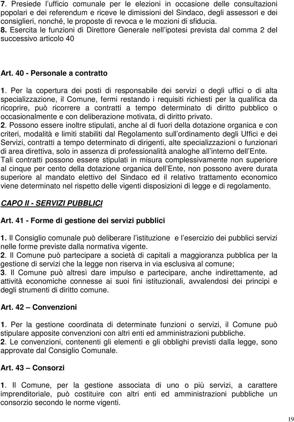 Per la copertura dei posti di responsabile dei servizi o degli uffici o di alta specializzazione, il Comune, fermi restando i requisiti richiesti per la qualifica da ricoprire, può ricorrere a