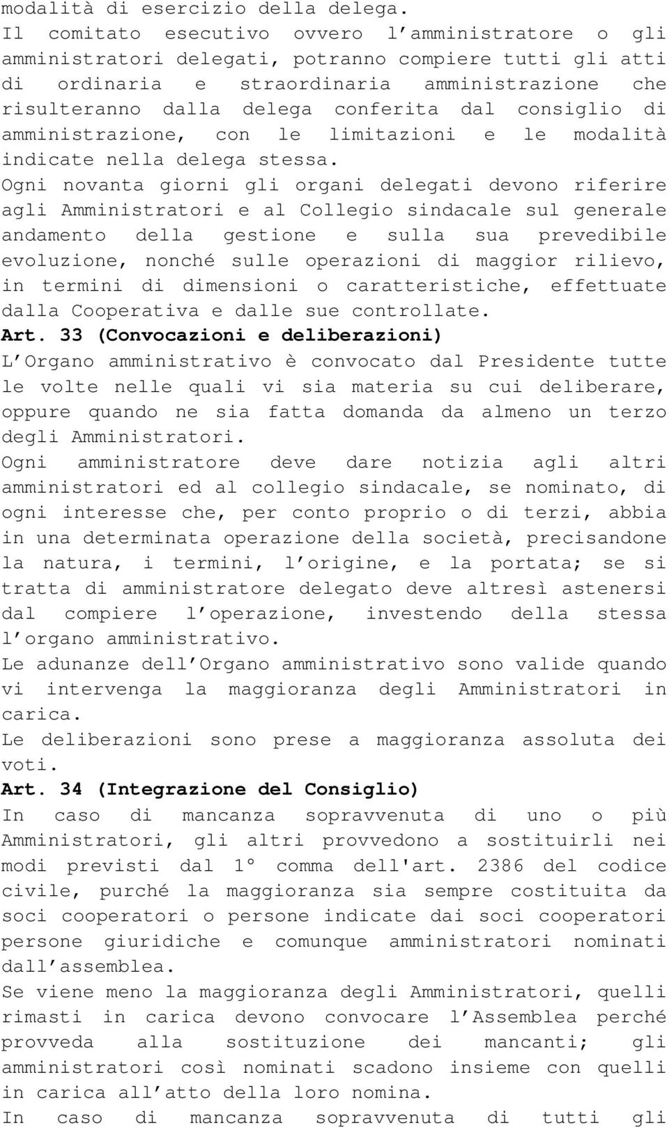 consiglio di amministrazione, con le limitazioni e le modalità indicate nella delega stessa.