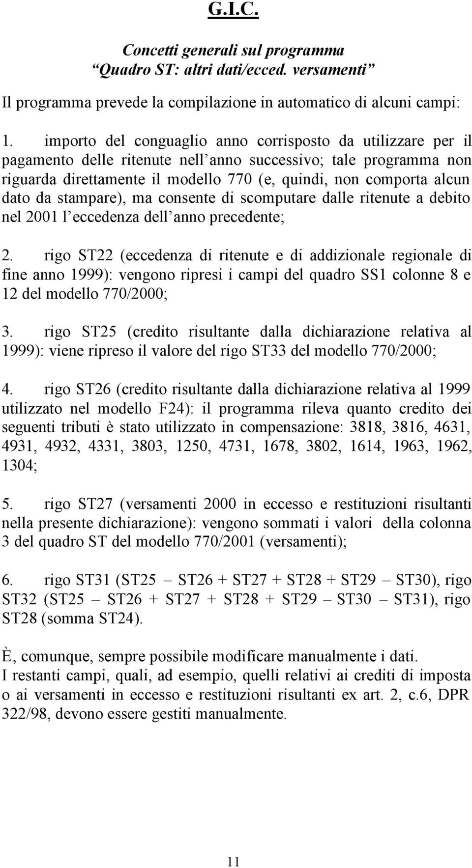 da stampare), ma consente di scomputare dalle ritenute a debito nel 2001 l eccedenza dell anno precedente; 2.