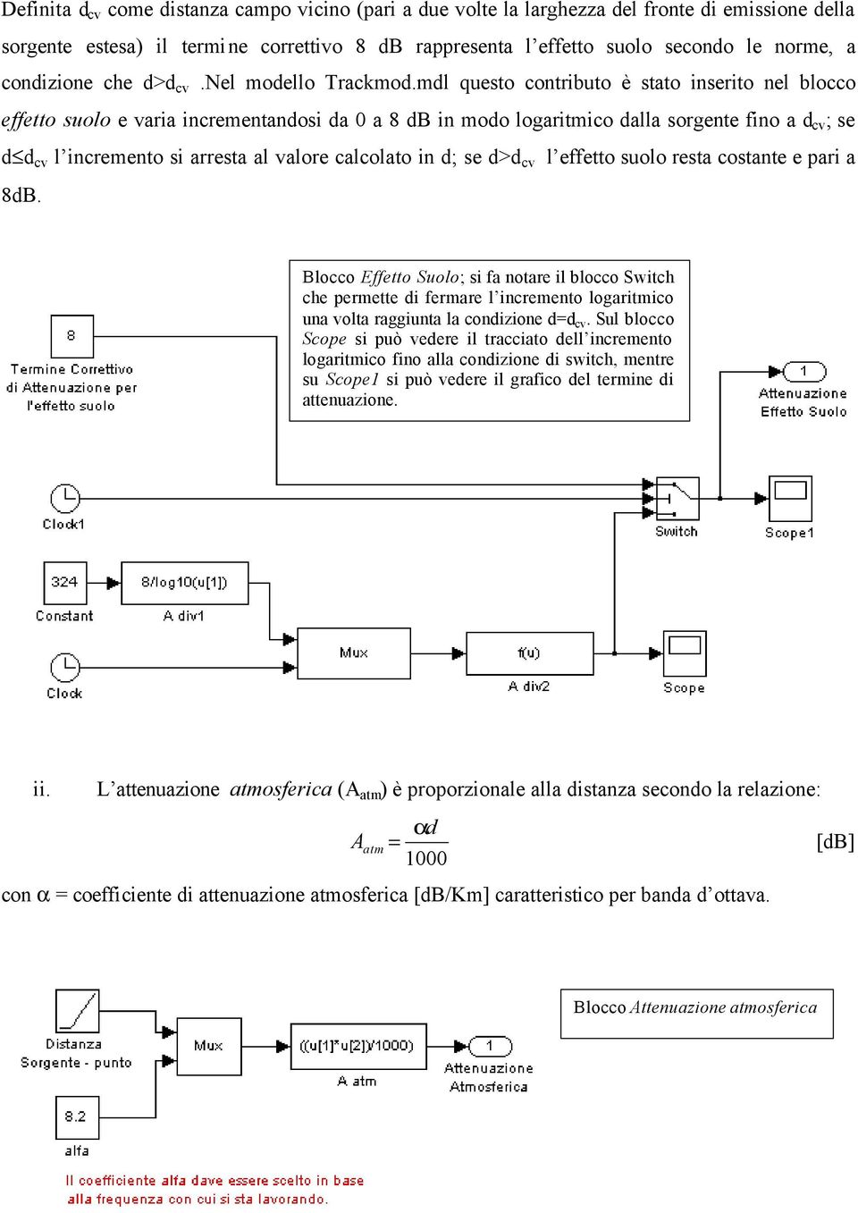 mdl questo contributo è stato inserito nel blocco effetto suolo e varia incrementandosi da 0 a 8 db in modo logaritmico dalla sorgente fino a d cv ; se d d cv l incremento si arresta al valore