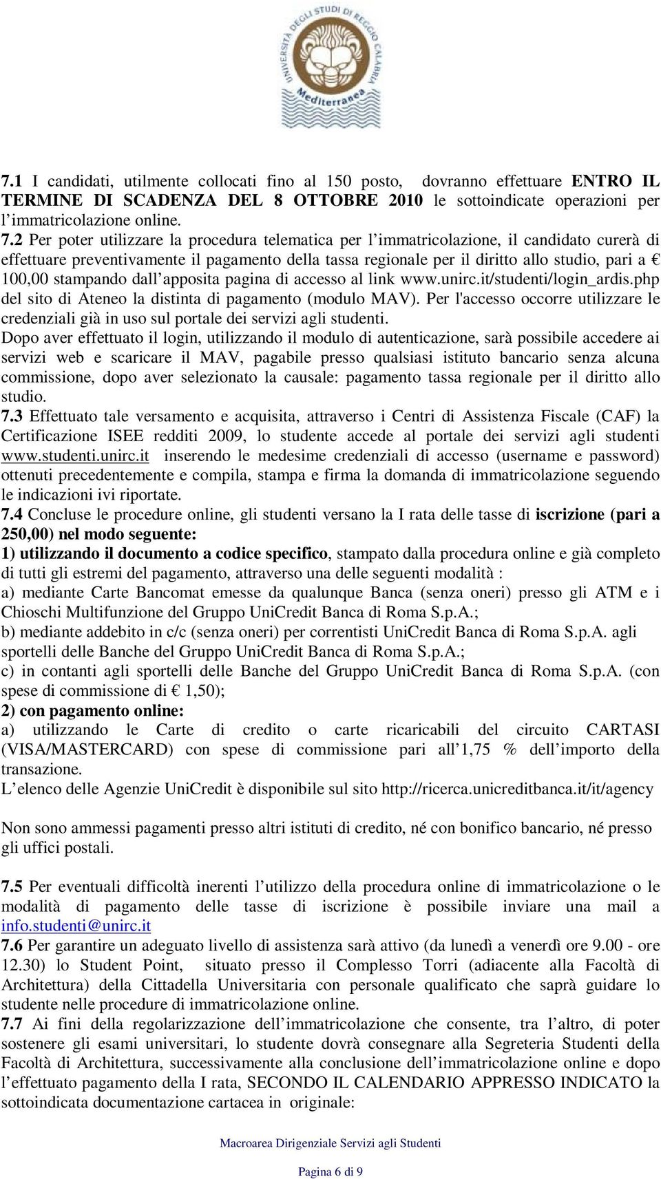 stampando dall apposita pagina di accesso al link www.unirc.it/studenti/login_ardis.php del sito di Ateneo la distinta di pagamento (modulo MAV).