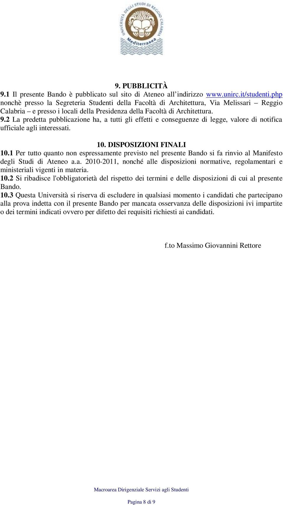 2 La predetta pubblicazione ha, a tutti gli effetti e conseguenze di legge, valore di notifica ufficiale agli interessati. 10. DISPOSIZIONI FINALI 10.