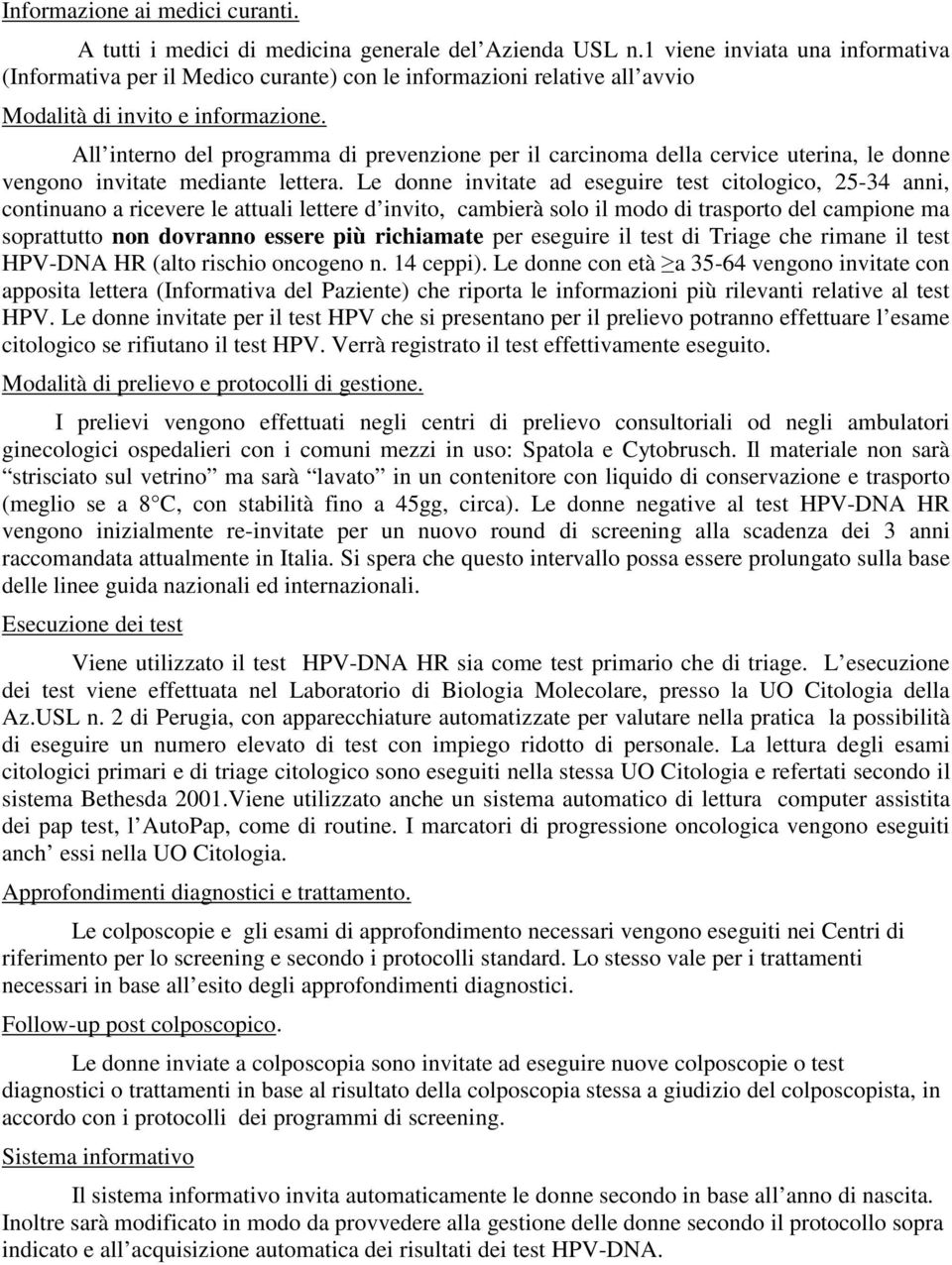 All interno del programma di prevenzione per il carcinoma della cervice uterina, le donne vengono invitate mediante lettera.