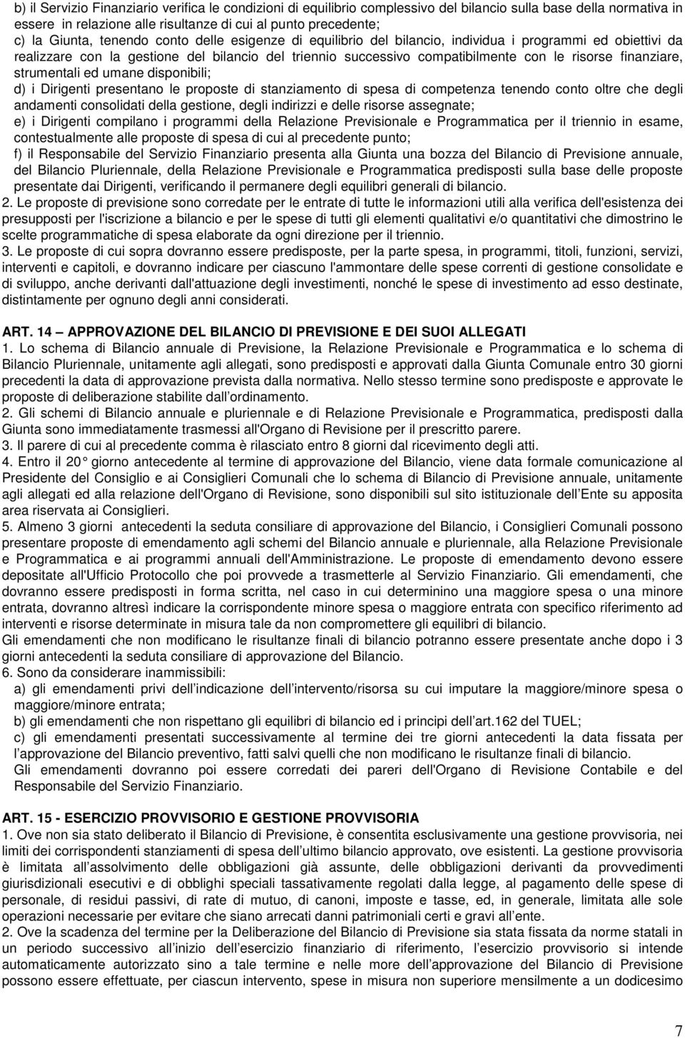 finanziare, strumentali ed umane disponibili; d) i Dirigenti presentano le proposte di stanziamento di spesa di competenza tenendo conto oltre che degli andamenti consolidati della gestione, degli