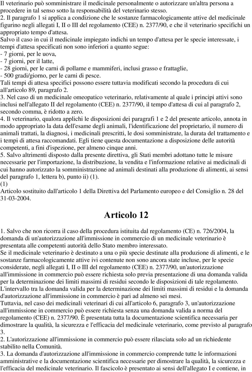 2377/90, e che il veterinario specifichi un appropriato tempo d'attesa.