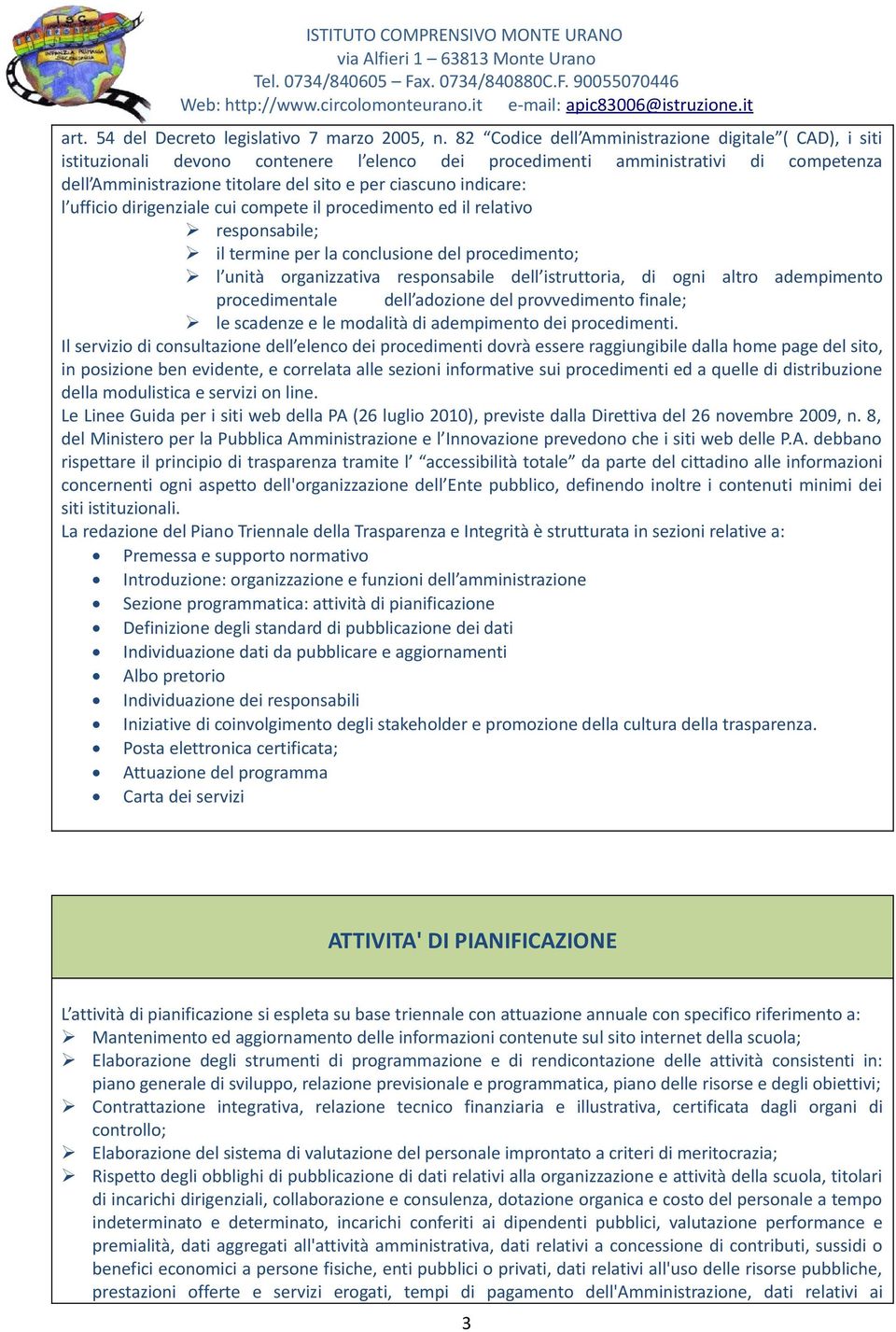 indicare: l ufficio dirigenziale cui compete il procedimento ed il relativo responsabile; il termine per la conclusione del procedimento; l unità organizzativa responsabile dell istruttoria, di ogni