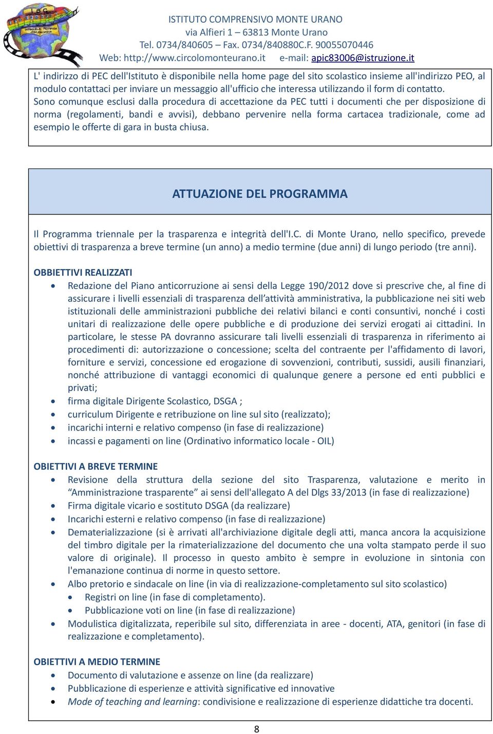 Sono comunque esclusi dalla procedura di accettazione da PEC tutti i documenti che per disposizione di norma (regolamenti, bandi e avvisi), debbano pervenire nella forma cartacea tradizionale, come