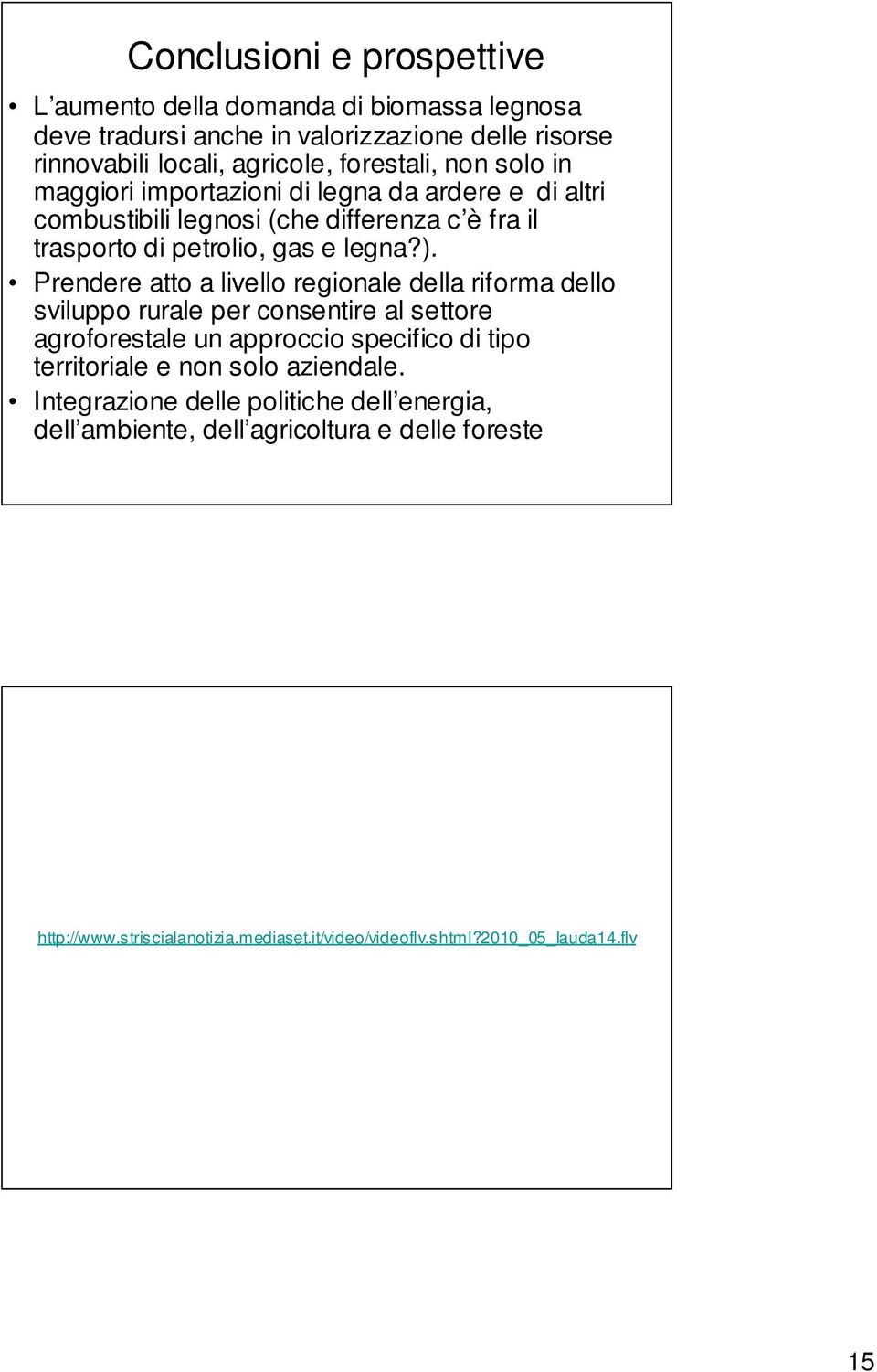 Prendere atto a livello regionale della riforma dello sviluppo rurale per consentire al settore agroforestale un approccio specifico di tipo territoriale e non solo