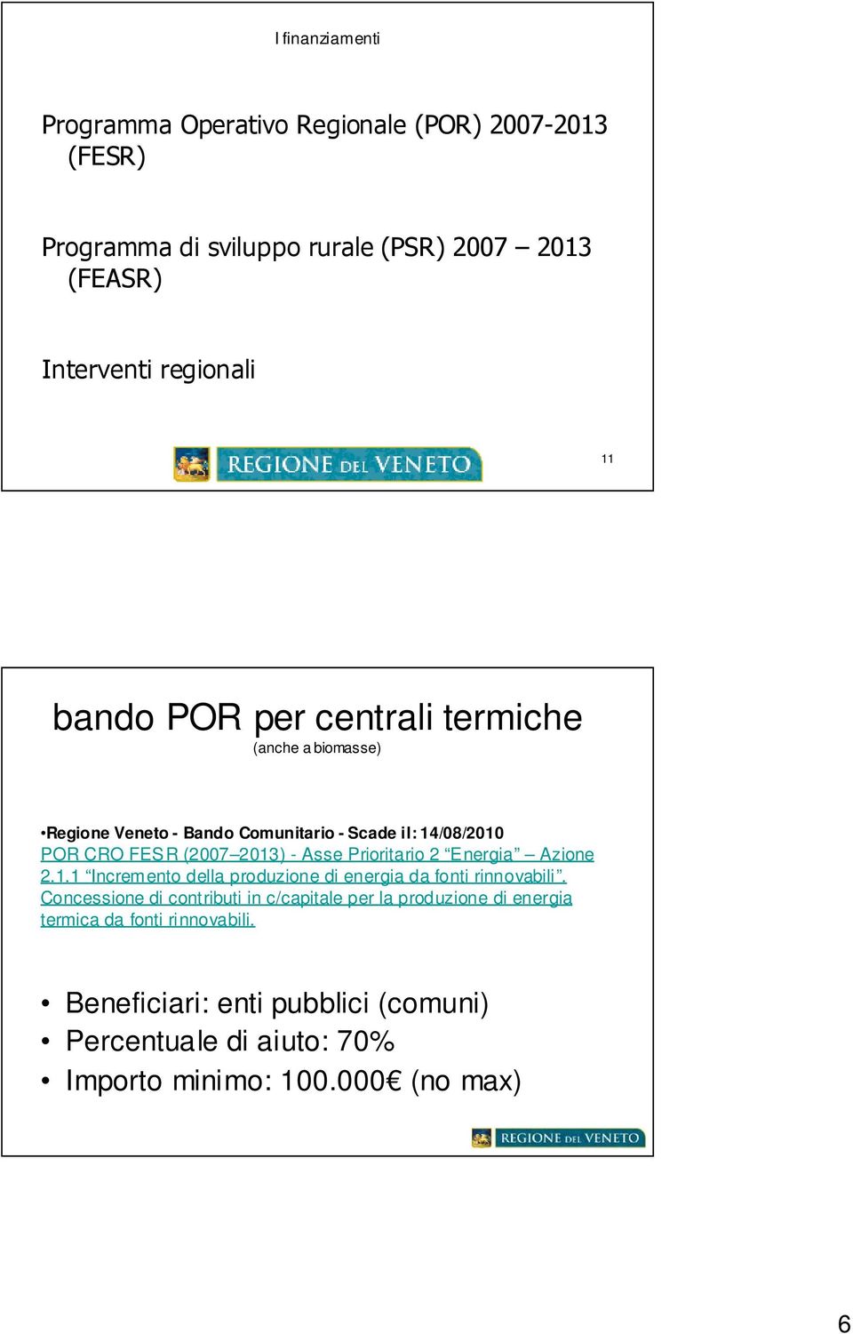 Prioritario 2 Energia Azione 2.1.1 Incremento della produzione di energia da fonti rinnovabili.