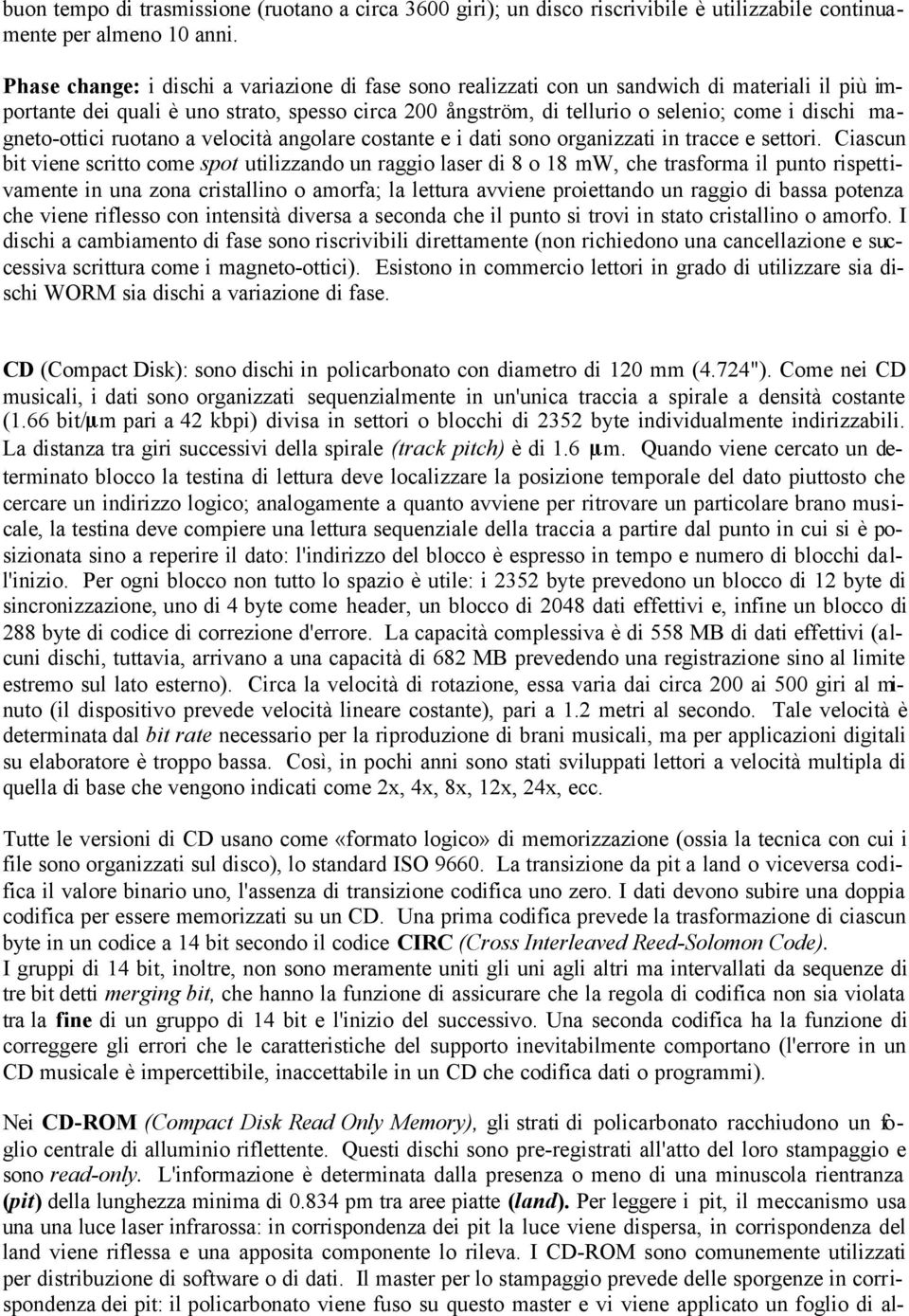 magneto-ottici ruotano a velocità angolare costante e i dati sono organizzati in tracce e settori.