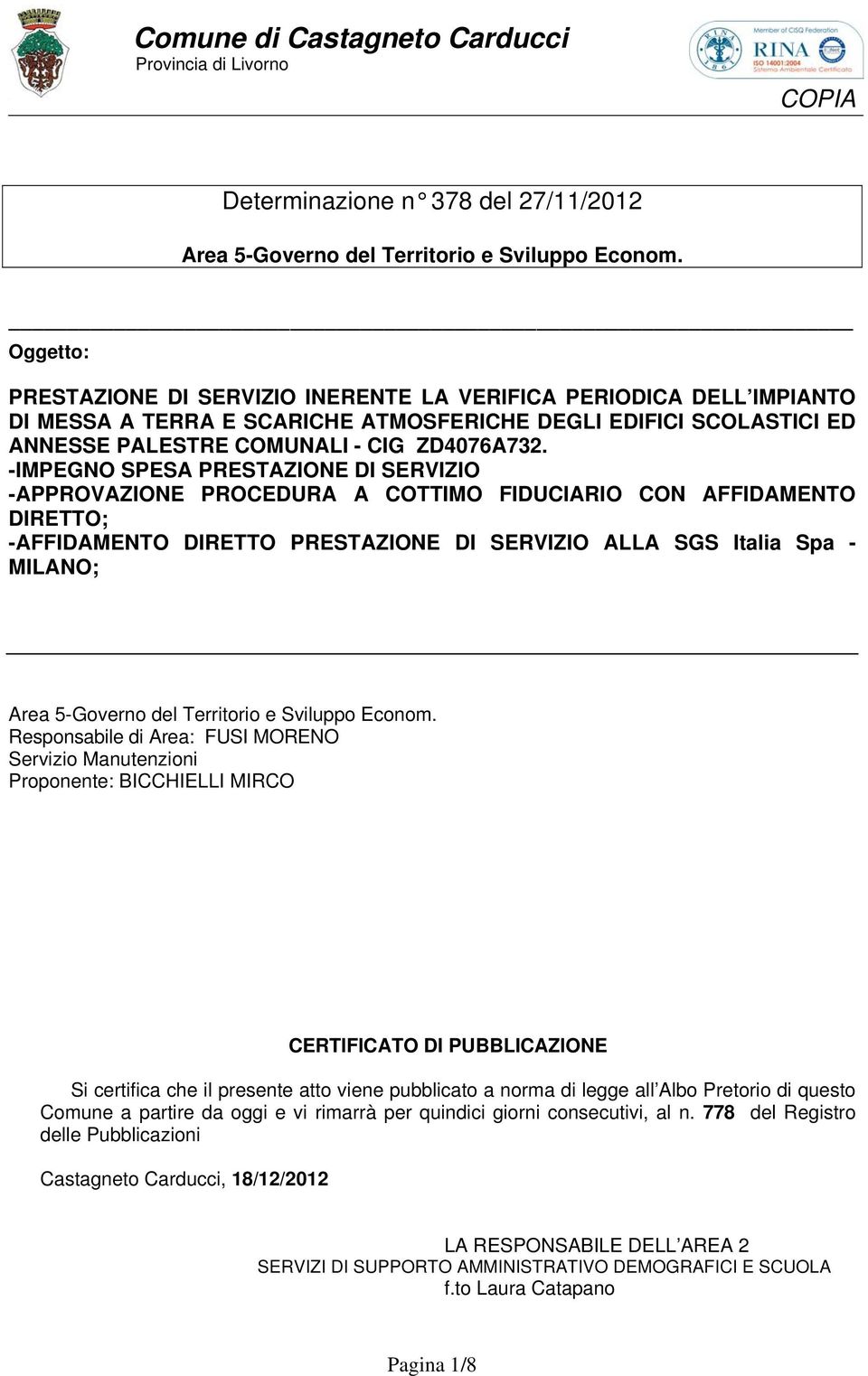 -IMPEGNO SPESA PRESTAZIONE DI SERVIZIO -APPROVAZIONE PROCEDURA A COTTIMO FIDUCIARIO CON AFFIDAMENTO DIRETTO; -AFFIDAMENTO DIRETTO PRESTAZIONE DI SERVIZIO ALLA SGS Italia Spa - MILANO; Area 5-Governo