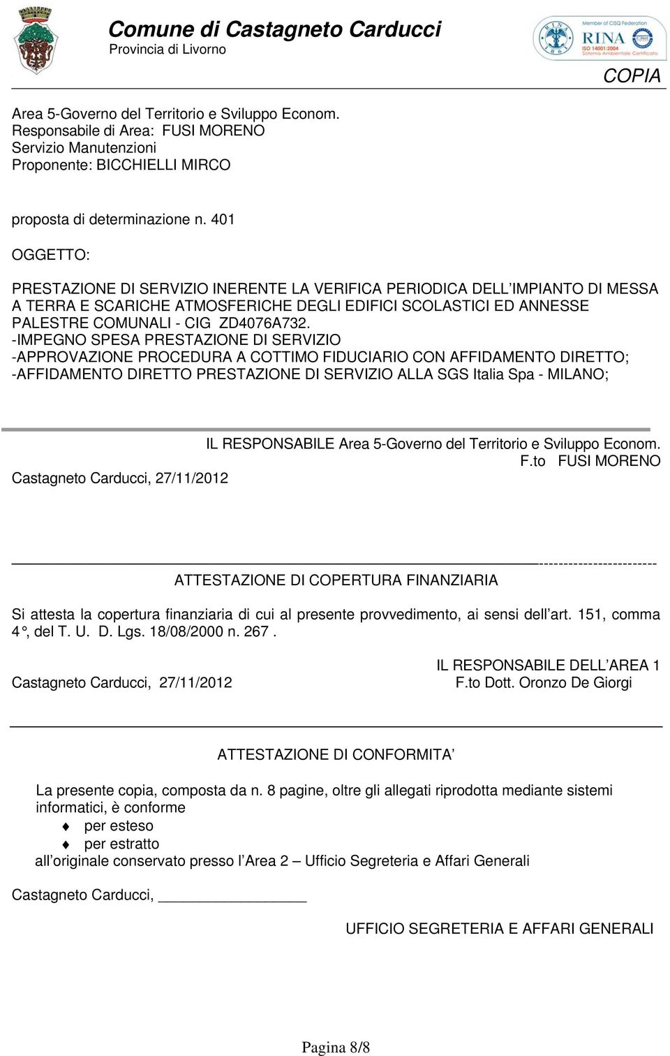 -IMPEGNO SPESA PRESTAZIONE DI SERVIZIO -APPROVAZIONE PROCEDURA A COTTIMO FIDUCIARIO CON AFFIDAMENTO DIRETTO; -AFFIDAMENTO DIRETTO PRESTAZIONE DI SERVIZIO ALLA SGS Italia Spa - MILANO; IL RESPONSABILE