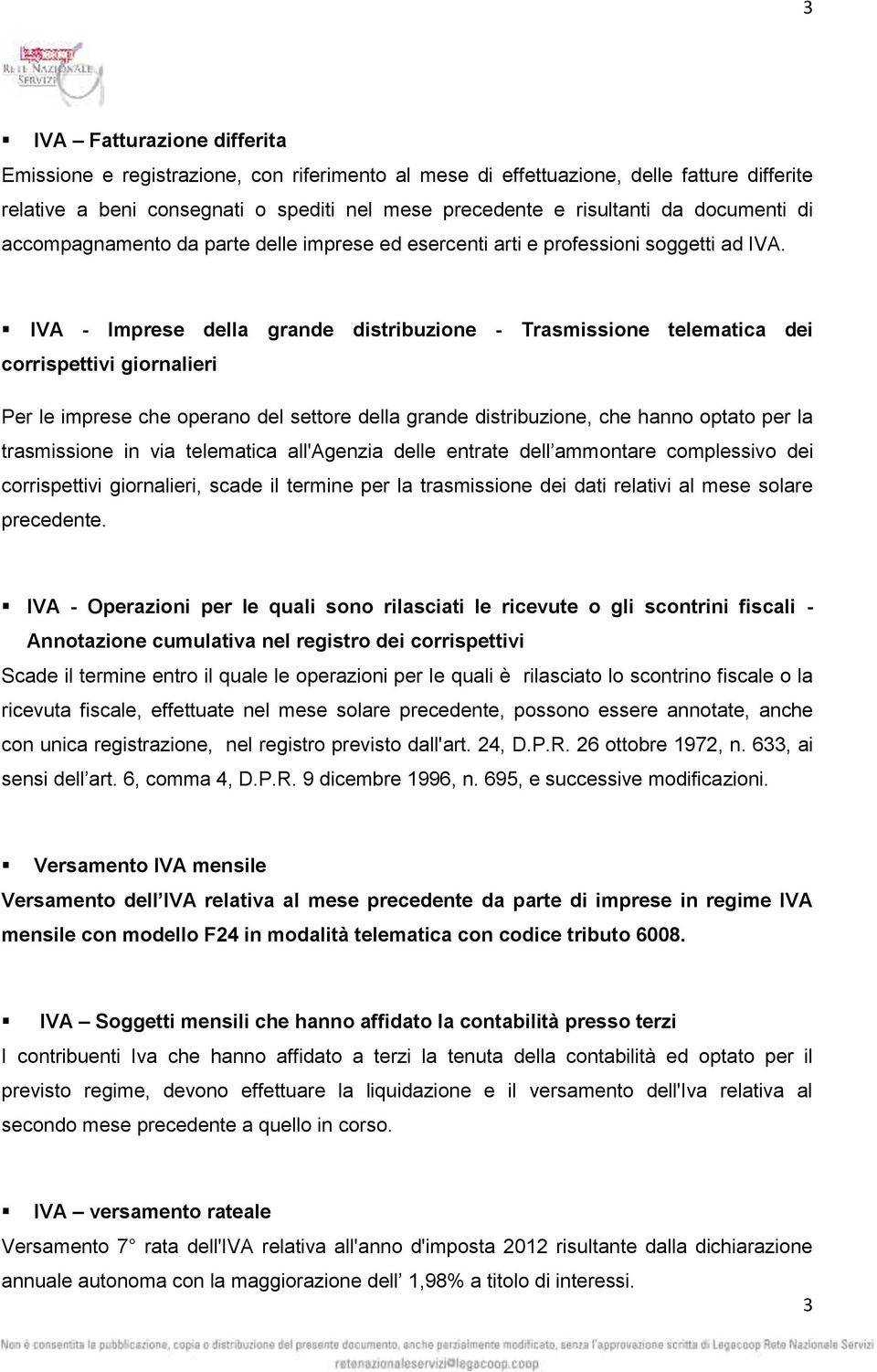 IVA - Imprese della grande distribuzione - Trasmissione telematica dei corrispettivi giornalieri Per le imprese che operano del settore della grande distribuzione, che hanno optato per la