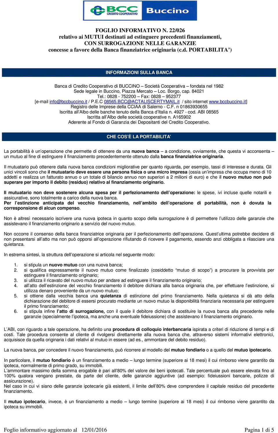 4927 - cod. ABI 08565 Iscritta all Albo delle società cooperative n. A165902 Aderente al Fondo di Garanzia dei Depositanti del Credito Cooperativo.