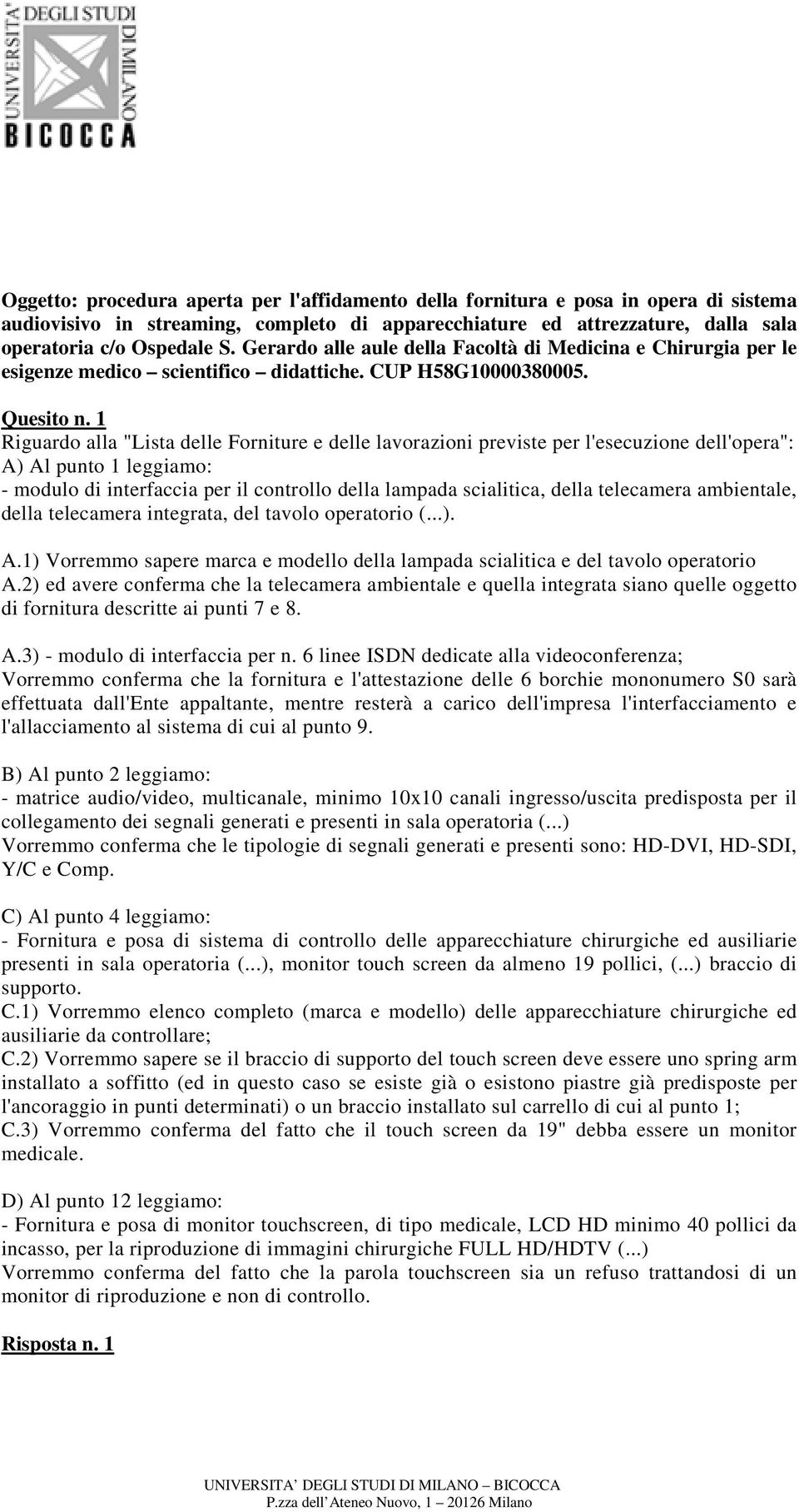 1 Riguardo alla "Lista delle Forniture e delle lavorazioni previste per l'esecuzione dell'opera": A) Al punto 1 leggiamo: - modulo di interfaccia per il controllo della lampada scialitica, della