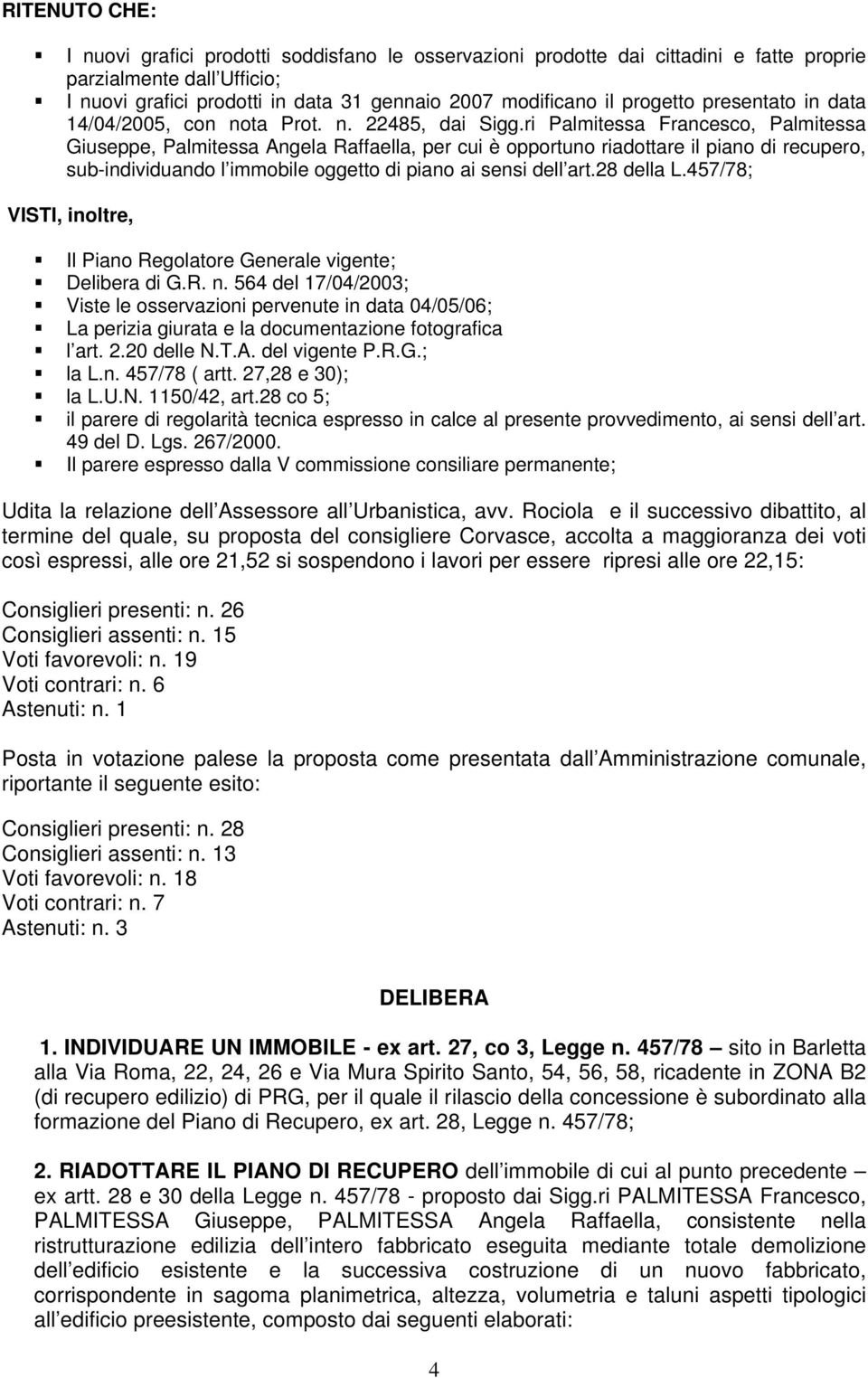 ri Palmitessa Francesco, Palmitessa Giuseppe, Palmitessa Angela Raffaella, per cui è opportuno riadottare il piano di recupero, sub-individuando l immobile oggetto di piano ai sensi dell art.