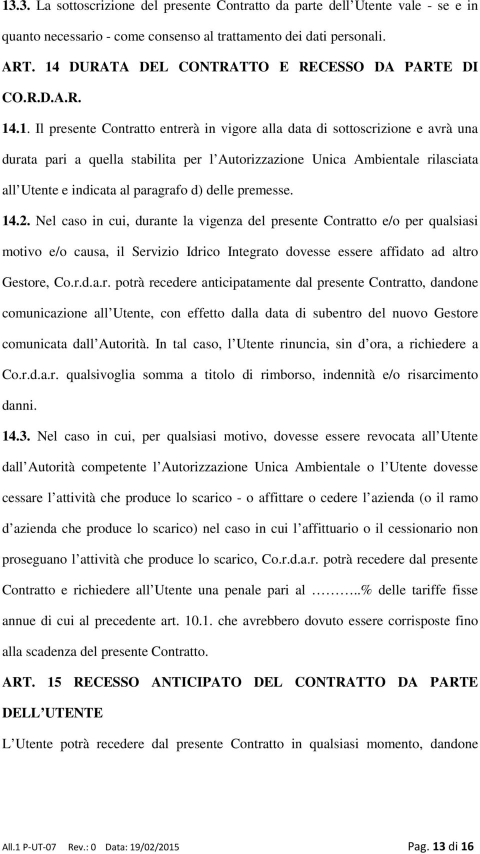 Unica Ambientale rilasciata all Utente e indicata al paragrafo d) delle premesse. 14.2.