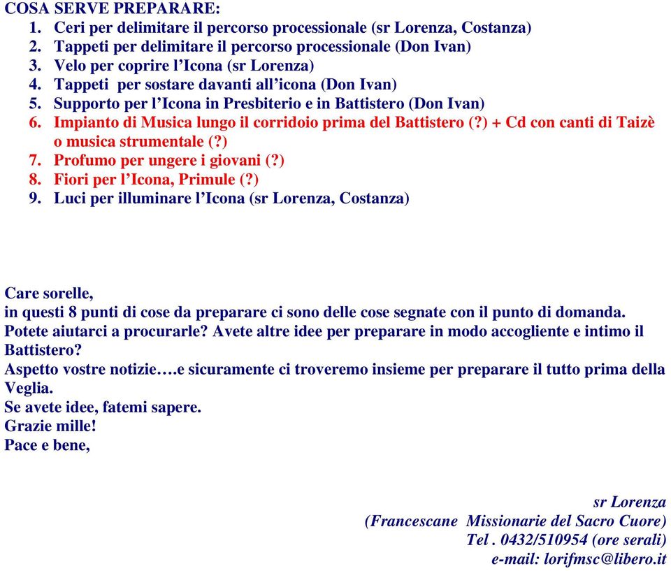 ) + Cd con canti di Taizè o musica strumentale (?) 7. Profumo per ungere i giovani (?) 8. Fiori per l Icona, Primule (?) 9.