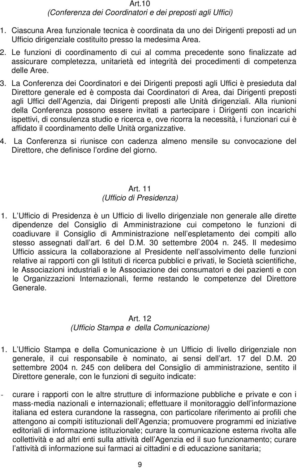 Le funzioni di coordinamento di cui al comma precedente sono finalizzate ad assicurare completezza, unitarietà ed integrità dei procedimenti di competenza delle Aree. 3.