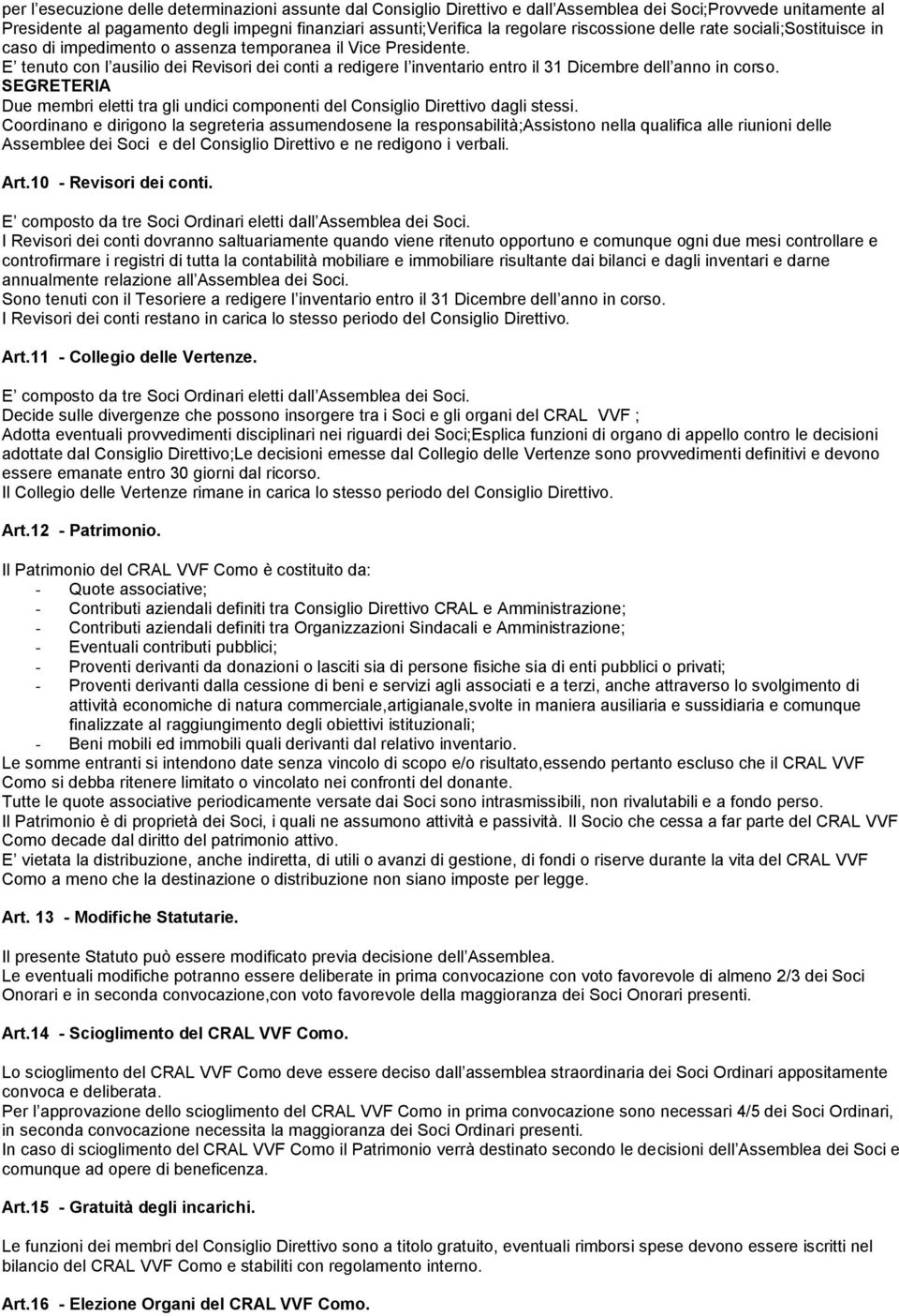 E tenuto con l ausilio dei Revisori dei conti a redigere l inventario entro il 31 Dicembre dell anno in corso.