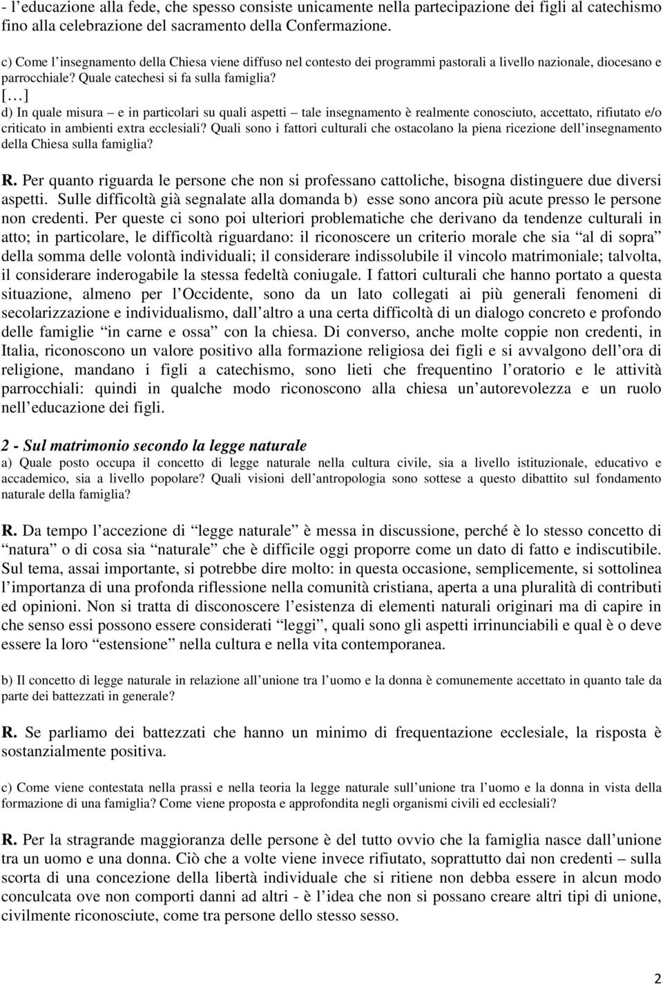 d) In quale misura e in particolari su quali aspetti tale insegnamento è realmente conosciuto, accettato, rifiutato e/o criticato in ambienti extra ecclesiali?