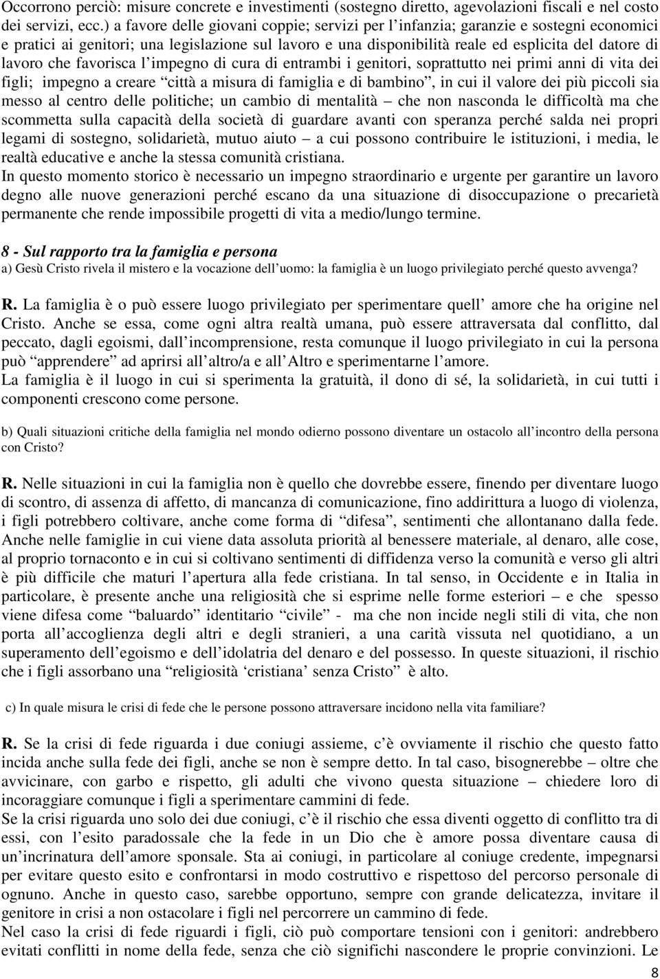 che favorisca l impegno di cura di entrambi i genitori, soprattutto nei primi anni di vita dei figli; impegno a creare città a misura di famiglia e di bambino, in cui il valore dei più piccoli sia