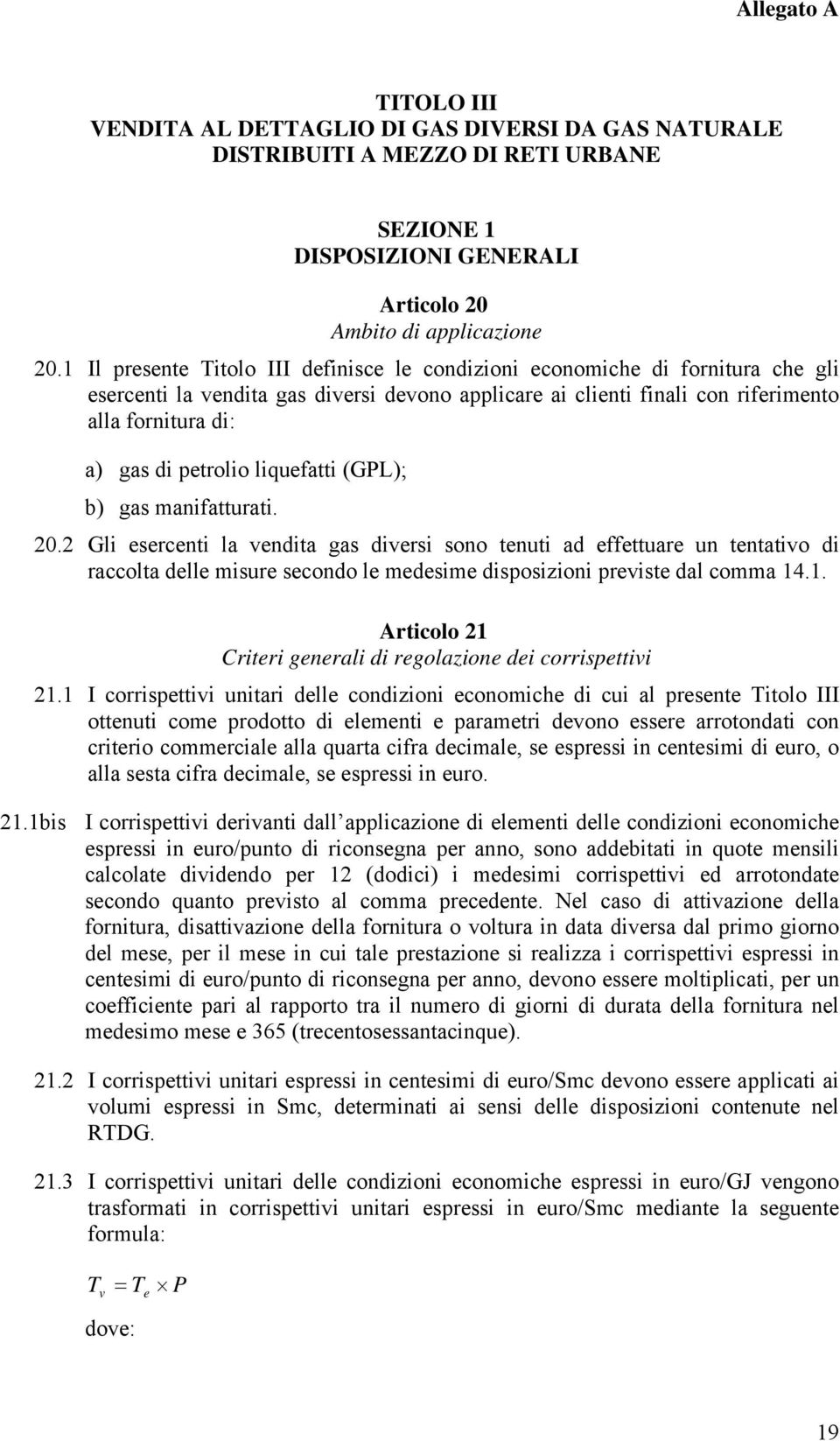 petrolio liquefatti (GPL); b) gas manifatturati. 20.