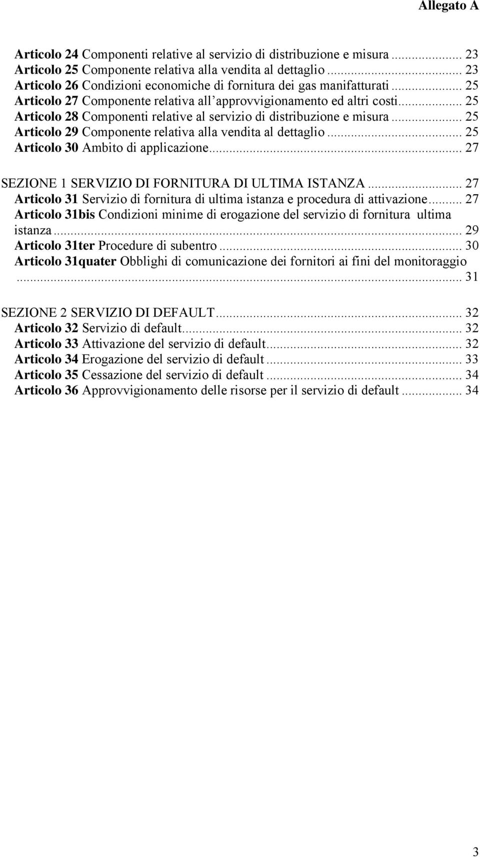 .. 25 Articolo 28 Componenti relative al servizio di distribuzione e misura... 25 Articolo 29 Componente relativa alla vendita al dettaglio... 25 Articolo 30 Ambito di applicazione.