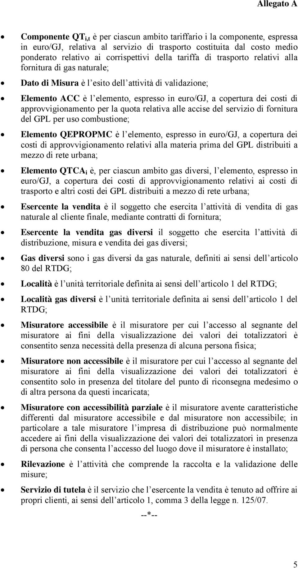 approvvigionamento per la quota relativa alle accise del servizio di fornitura del GPL per uso combustione; Elemento QEPROPMC è l elemento, espresso in euro/gj, a copertura dei costi di