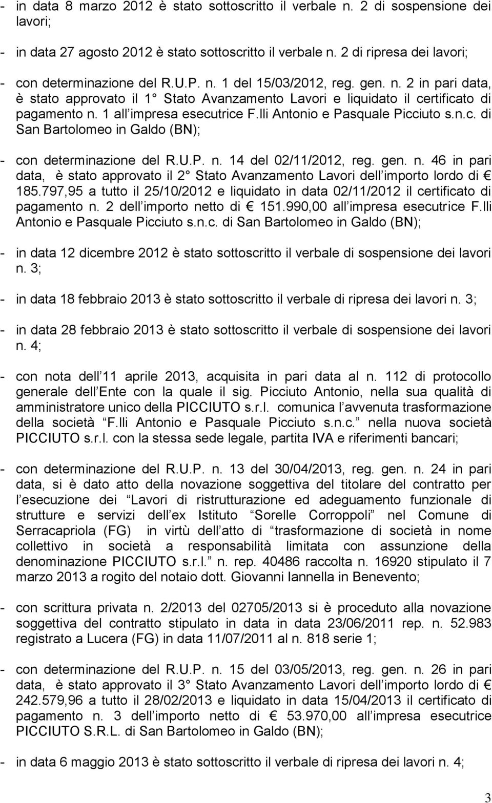 lli Antonio e Pasquale Picciuto s.n.c. di San Bartolomeo in Galdo (BN); - con determinazione del R.U.P. n. 14 del 02/11/2012, reg. gen. n. 46 in pari data, è stato approvato il 2 Stato Avanzamento Lavori dell importo lordo di 185.