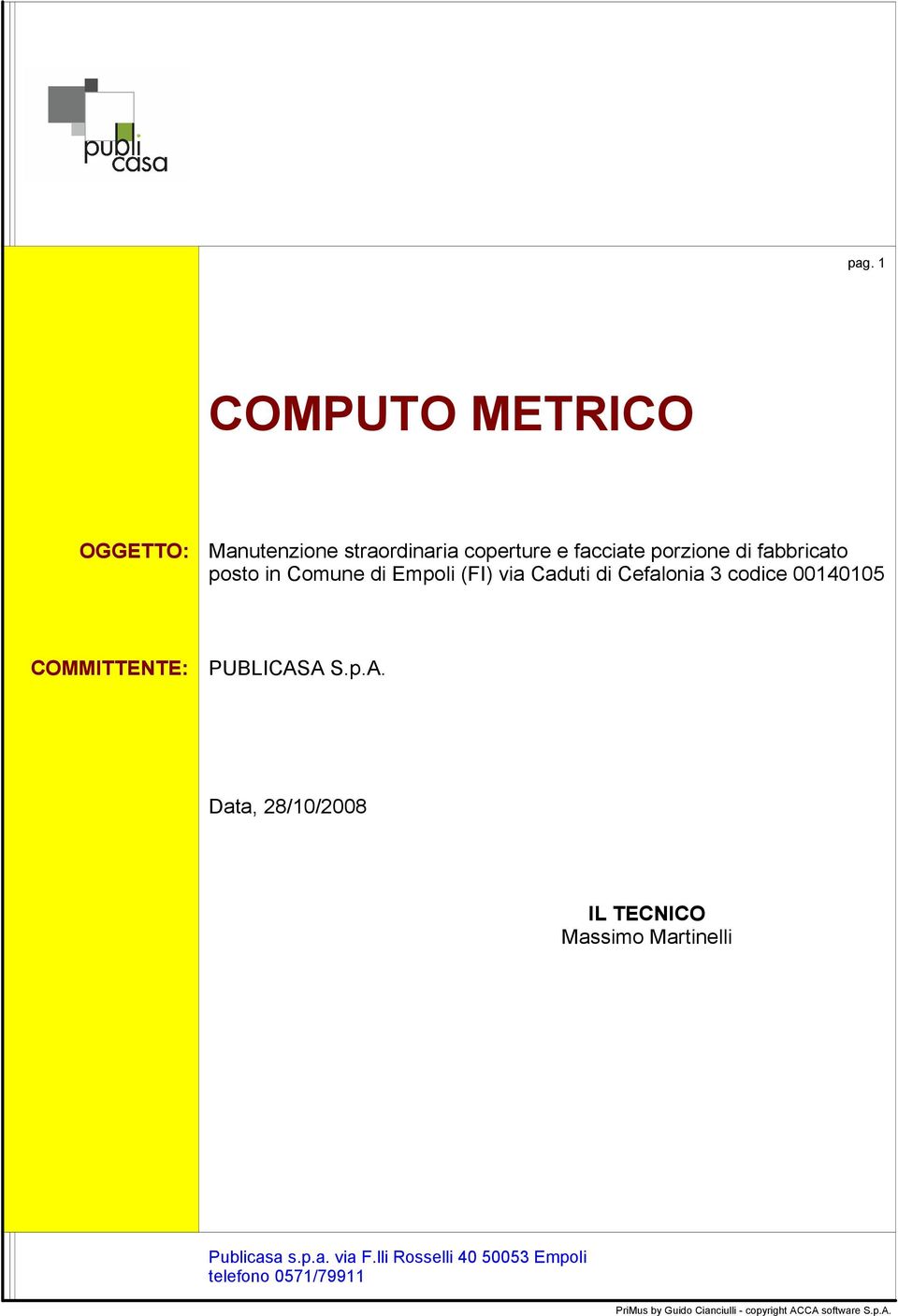 COMMITTENTE: PUBLICASA S.p.A. Data, 28/10/2008 IL TECNICO Massimo Martinelli Publicasa s.p.a. via F.