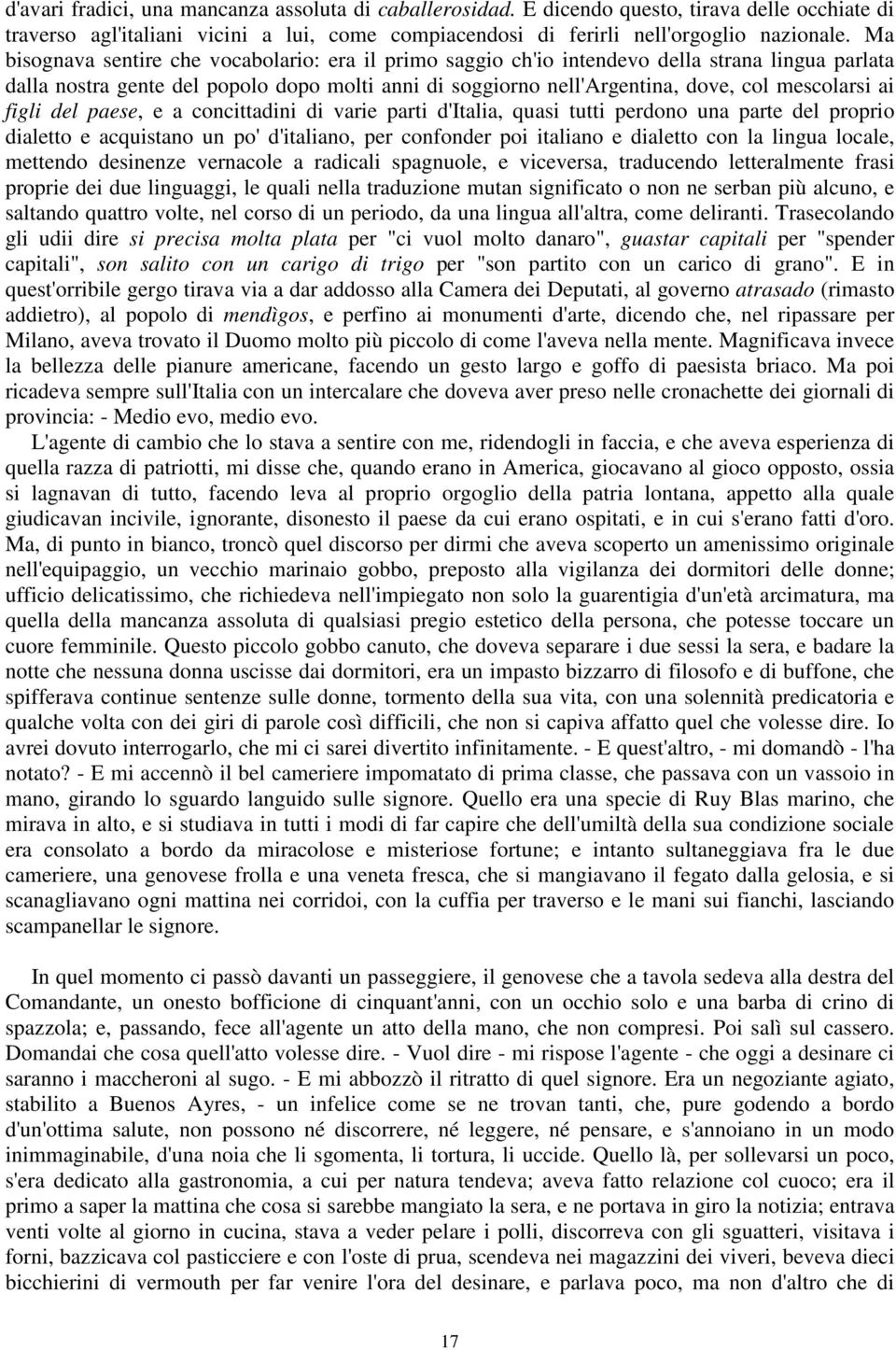 ai figli del paese, e a concittadini di varie parti d'italia, quasi tutti perdono una parte del proprio dialetto e acquistano un po' d'italiano, per confonder poi italiano e dialetto con la lingua