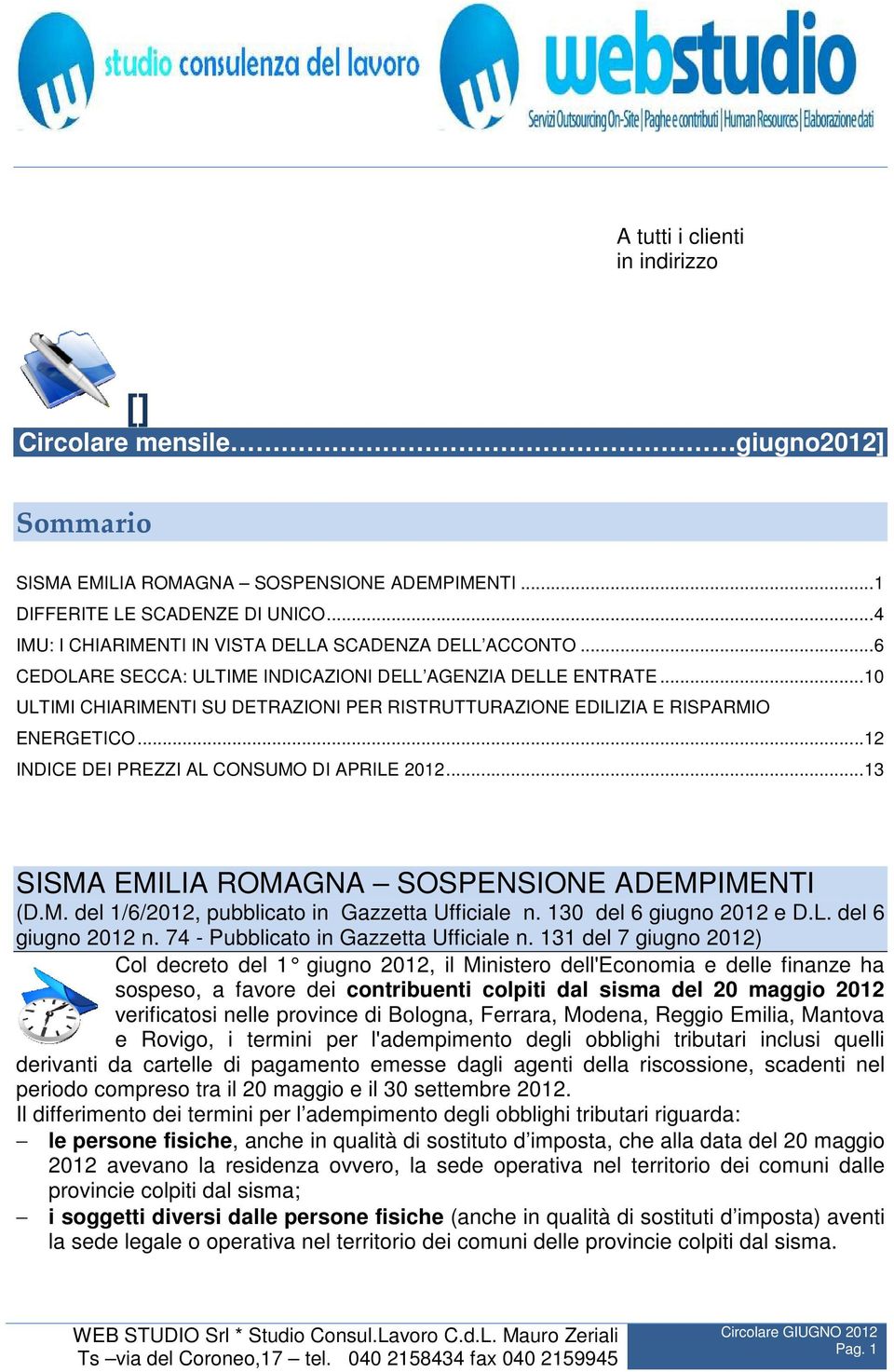 ..10 ULTIMI CHIARIMENTI SU DETRAZIONI PER RISTRUTTURAZIONE EDILIZIA E RISPARMIO ENERGETICO...12 INDICE DEI PREZZI AL CONSUMO DI APRILE 2012...13 SISMA EMILIA ROMAGNA SOSPENSIONE ADEMPIMENTI (D.M. del 1/6/2012, pubblicato in Gazzetta Ufficiale n.