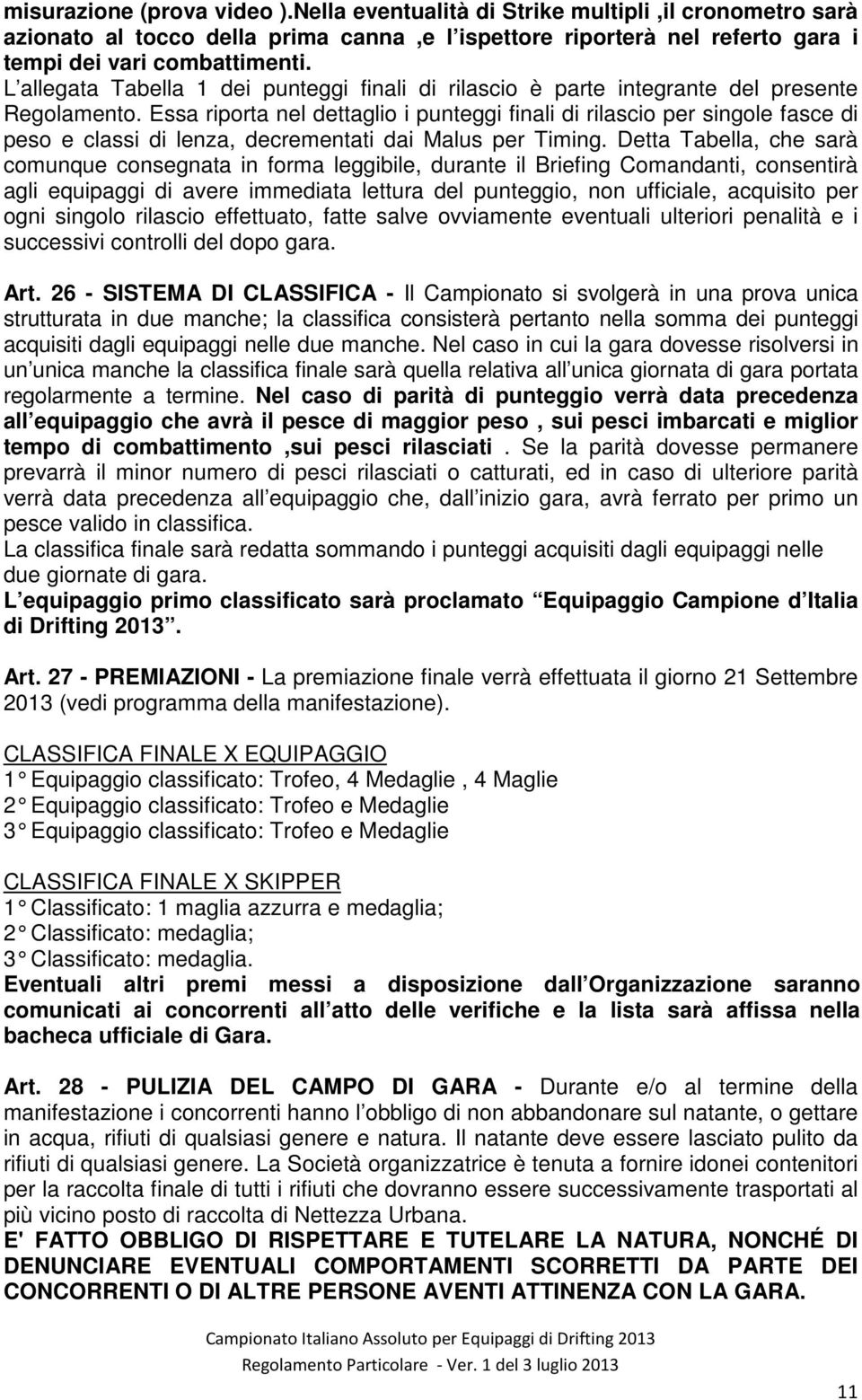 Essa riporta nel dettaglio i punteggi finali di rilascio per singole fasce di peso e classi di lenza, decrementati dai Malus per Timing.