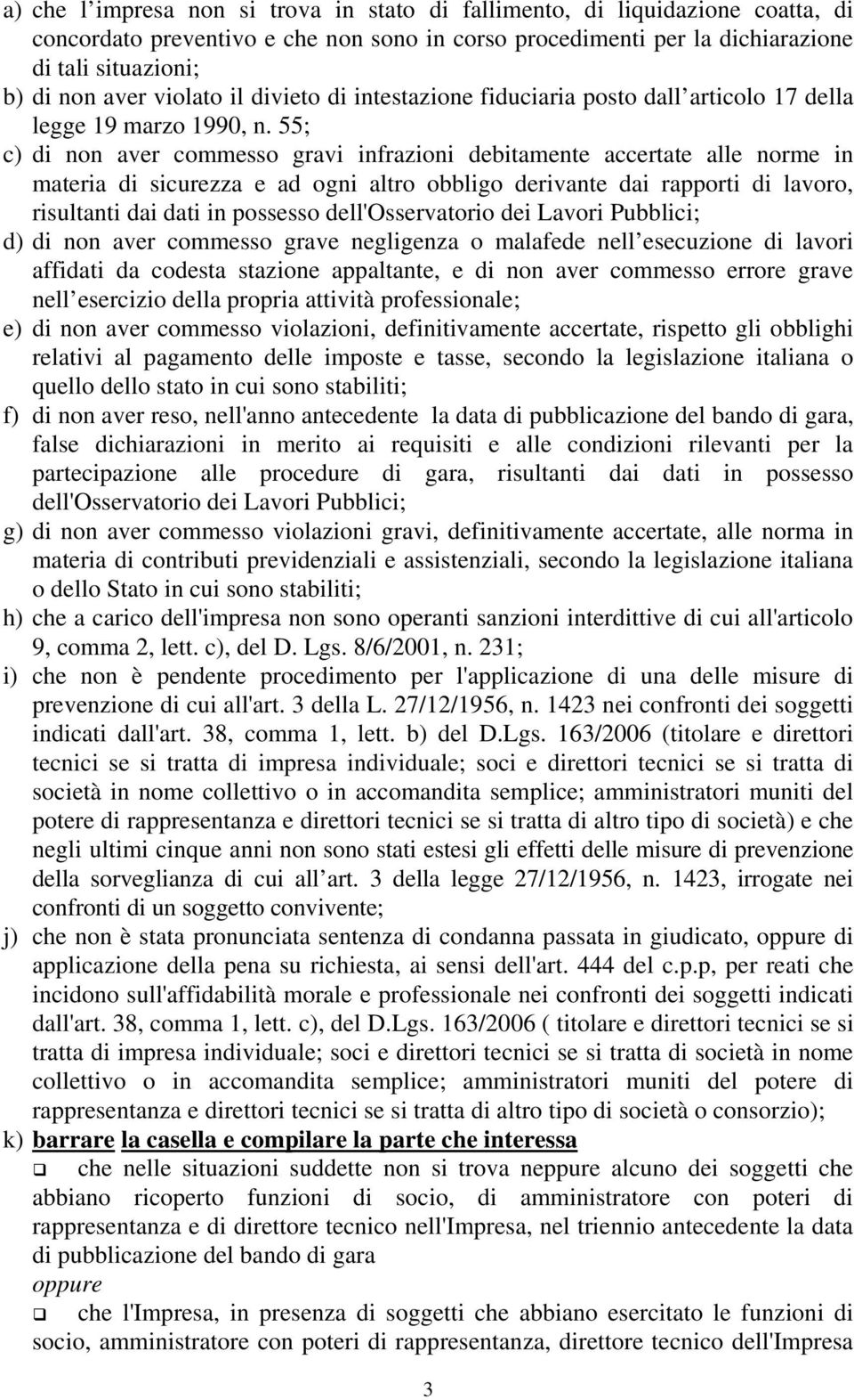 55; c) di non aver commesso gravi infrazioni debitamente accertate alle norme in materia di sicurezza e ad ogni altro obbligo derivante dai rapporti di lavoro, risultanti dai dati in possesso