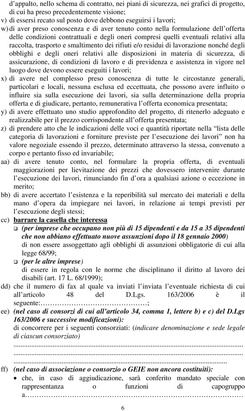 rifiuti e/o residui di lavorazione nonché degli obblighi e degli oneri relativi alle disposizioni in materia di sicurezza, di assicurazione, di condizioni di lavoro e di previdenza e assistenza in