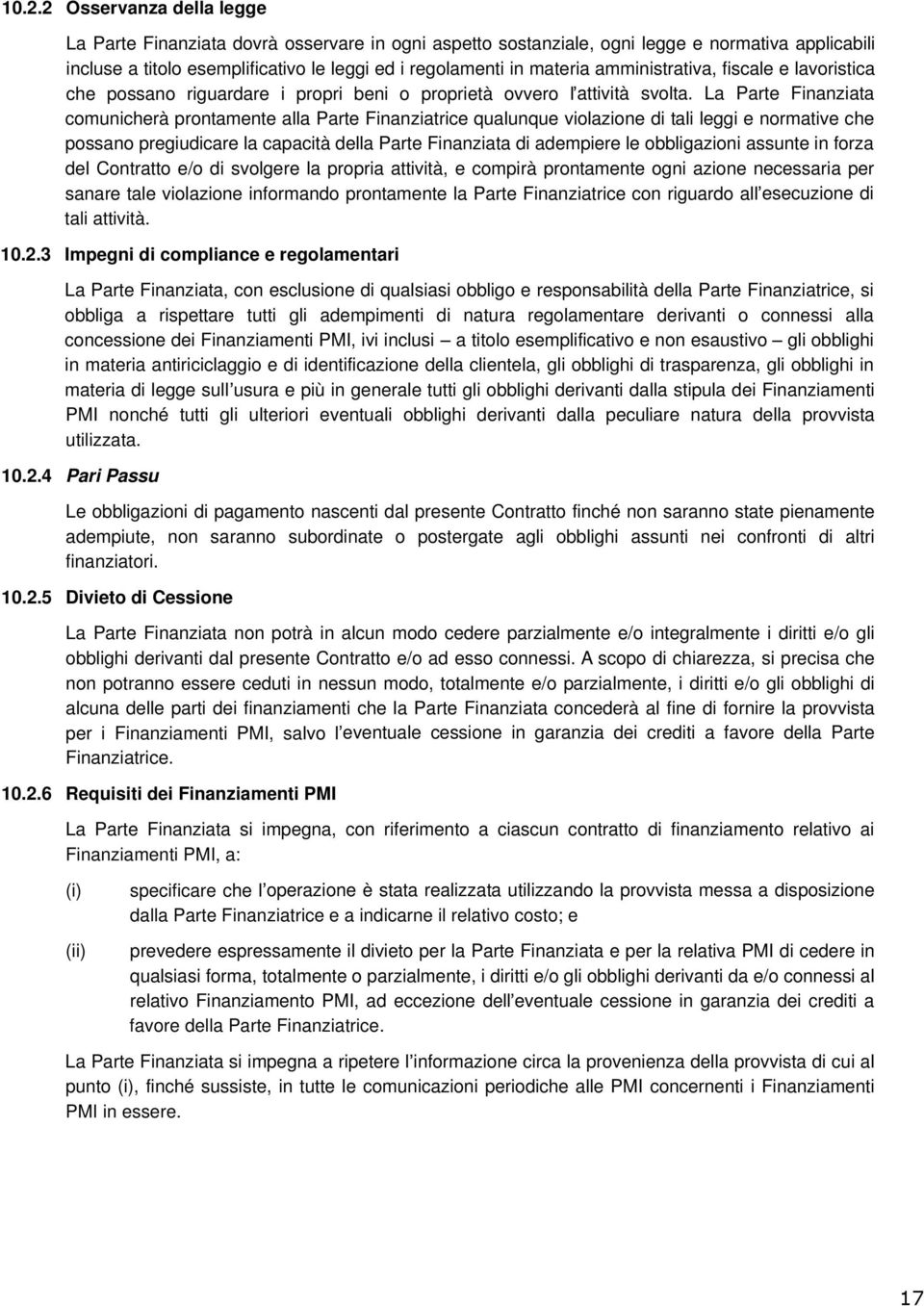 La Parte Finanziata comunicherà prontamente alla Parte Finanziatrice qualunque violazione di tali leggi e normative che possano pregiudicare la capacità della Parte Finanziata di adempiere le