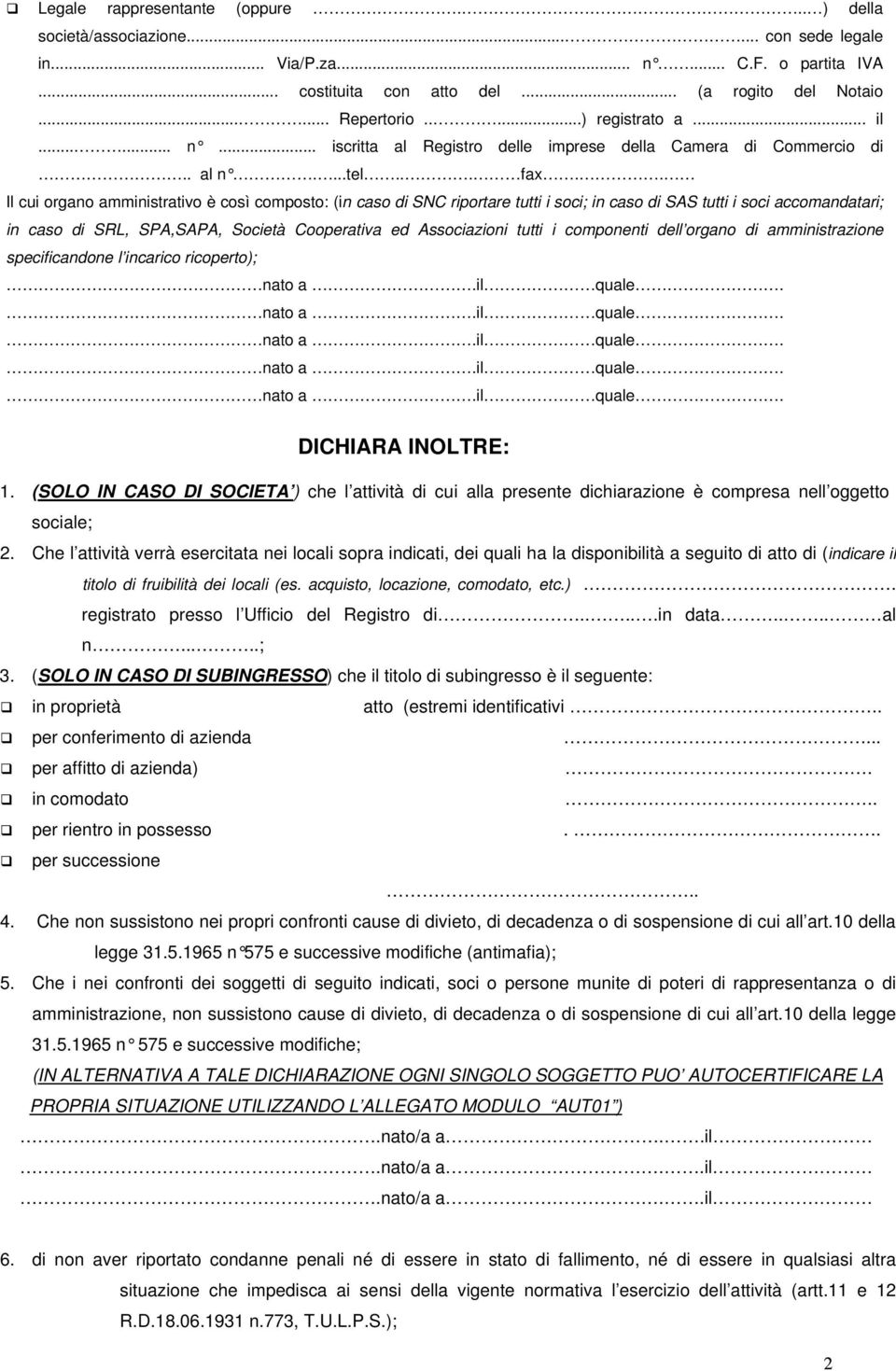 . Il cui organo amministrativo è così composto: (in caso di SNC riportare tutti i soci; in caso di SAS tutti i soci accomandatari; in caso di SRL, SPA,SAPA, Società Cooperativa ed Associazioni tutti