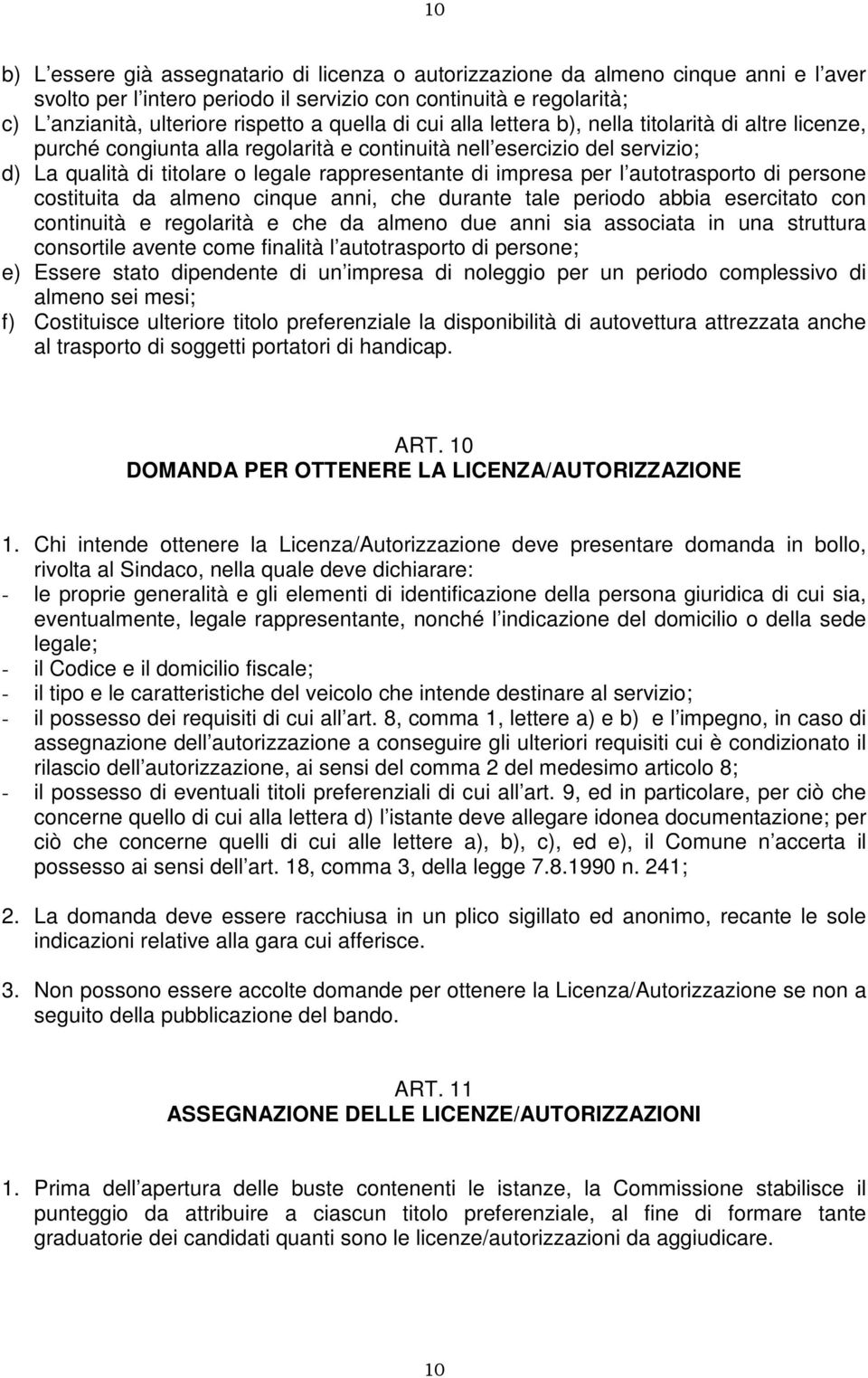 impresa per l autotrasporto di persone costituita da almeno cinque anni, che durante tale periodo abbia esercitato con continuità e regolarità e che da almeno due anni sia associata in una struttura