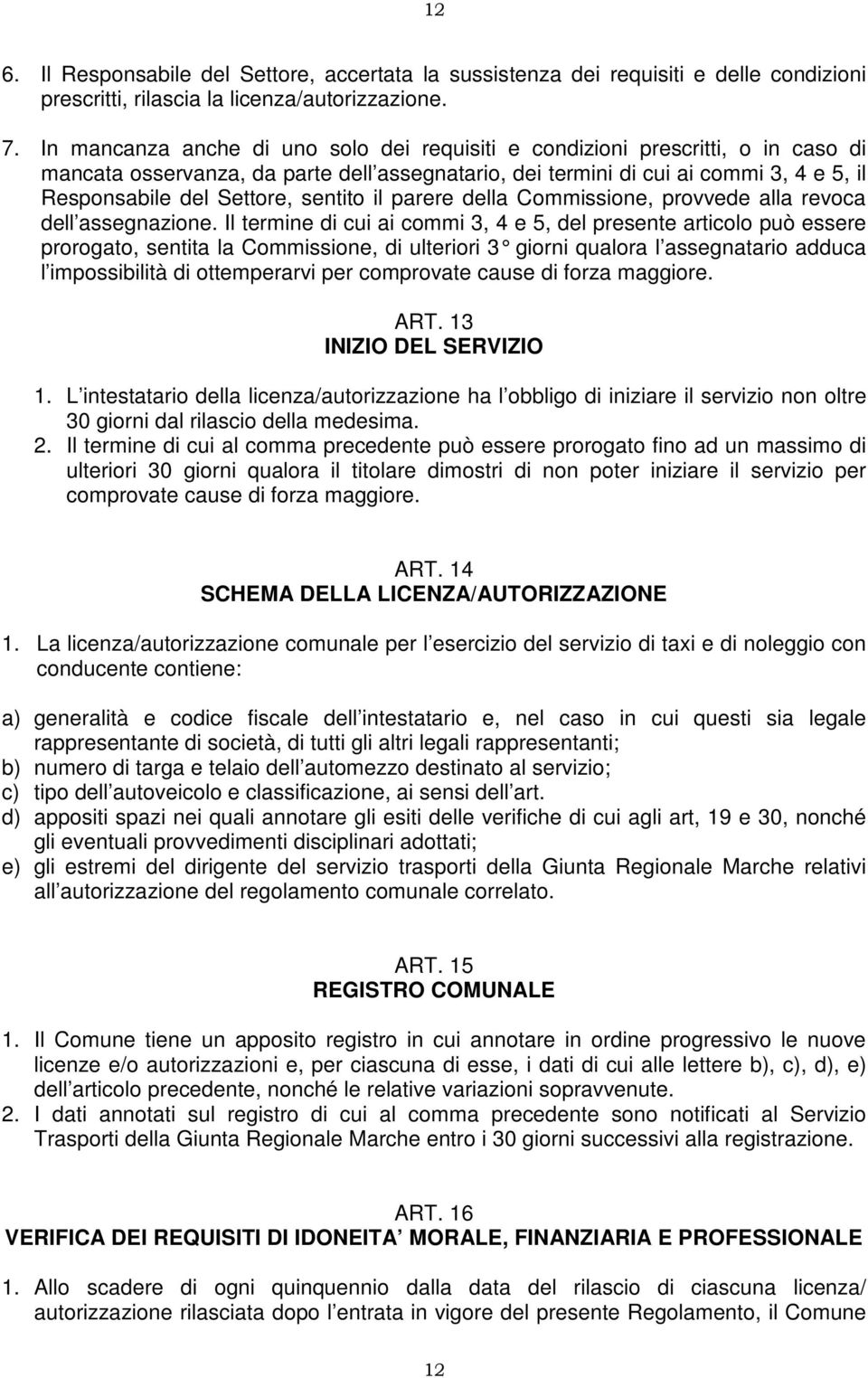 sentito il parere della Commissione, provvede alla revoca dell assegnazione.