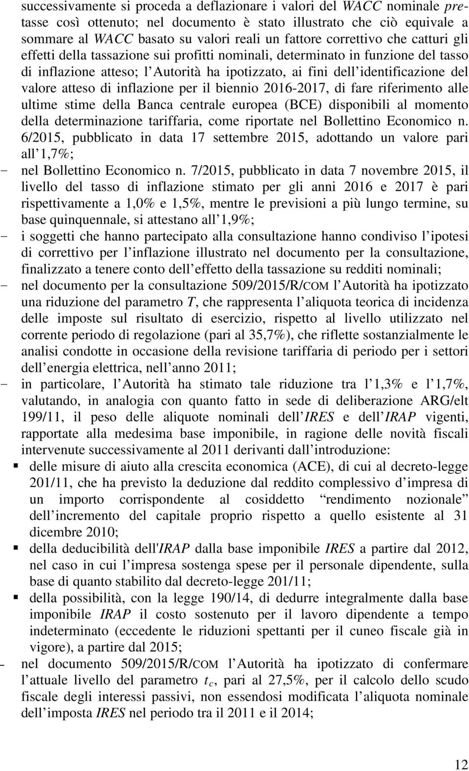 atteso di inflazione per il biennio 2016-2017, di fare riferimento alle ultime stime della Banca centrale europea (BCE) disponibili al momento della determinazione tariffaria, come riportate nel