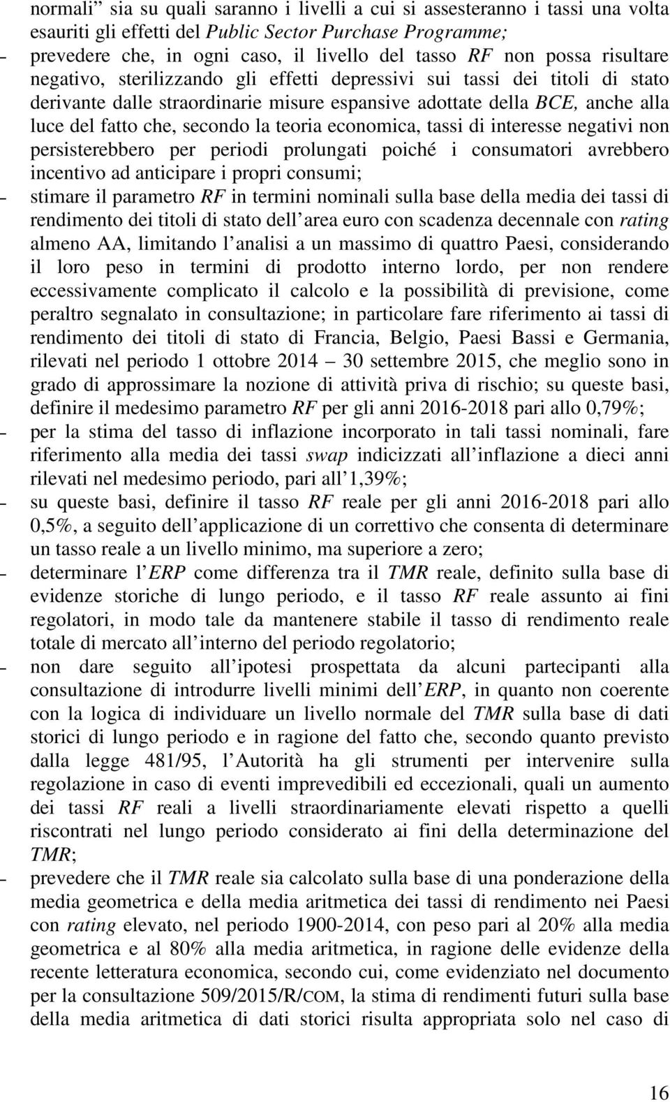 la teoria economica, tassi di interesse negativi non persisterebbero per periodi prolungati poiché i consumatori avrebbero incentivo ad anticipare i propri consumi; stimare il parametro RF in termini