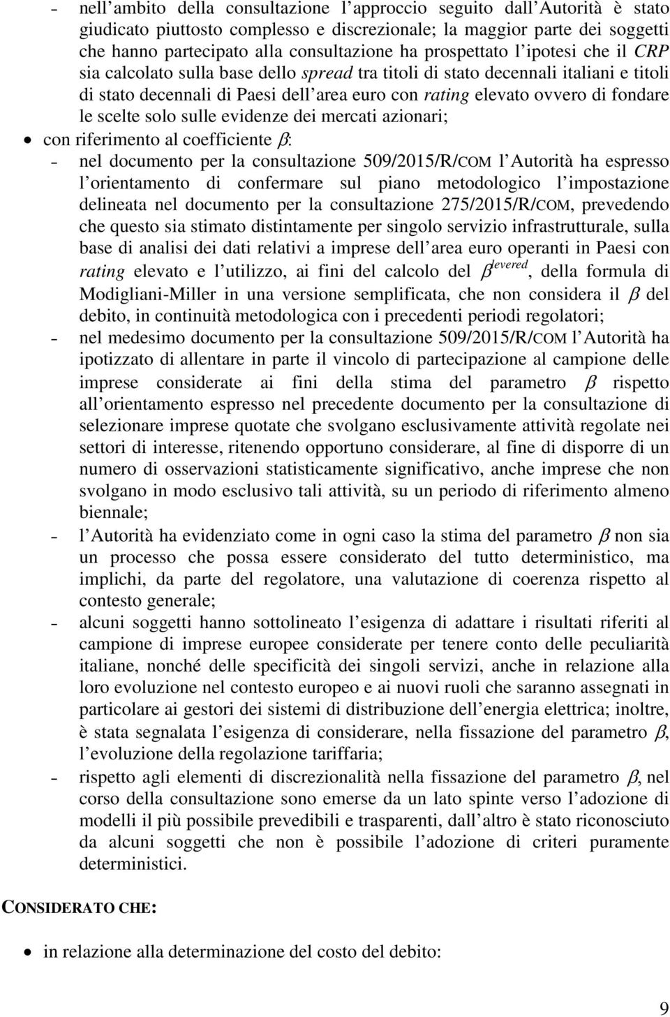 le scelte solo sulle evidenze dei mercati azionari; con riferimento al coefficiente β: nel documento per la consultazione 509/2015/R/COM l Autorità ha espresso l orientamento di confermare sul piano