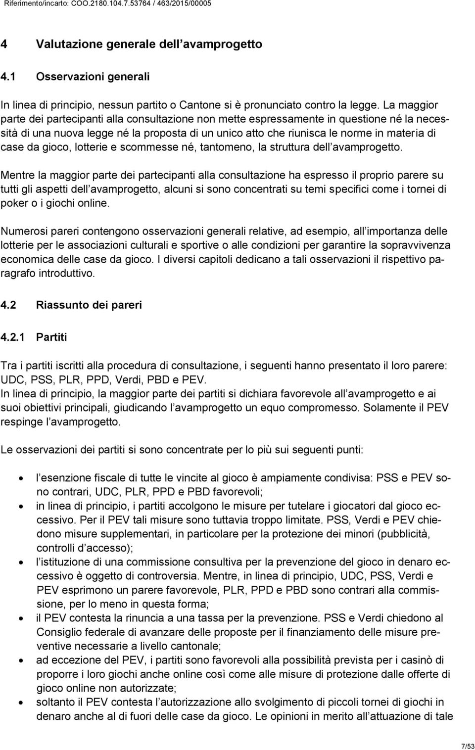 da gioco, lotterie e scommesse né, tantomeno, la struttura dell avamprogetto.