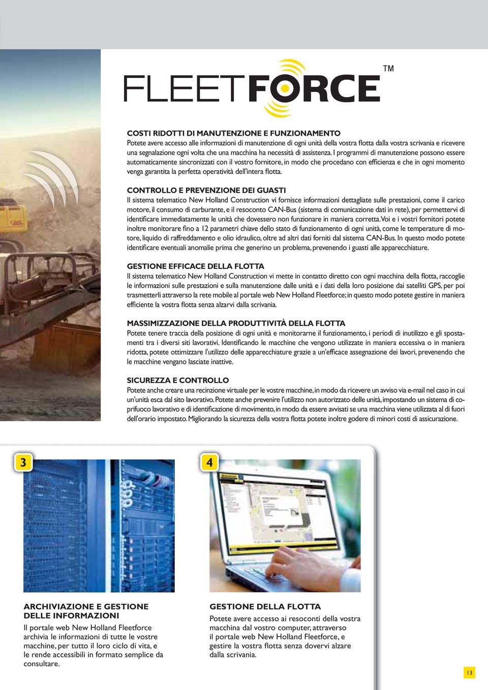 I prograi di manutenzione possono essere automaticamente sincronizzati con il vostro fornitore, in modo che procedano con efficienza e che in ogni momento venga garantita la perfetta operatività