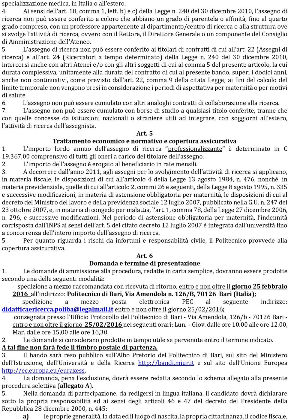 dipartimento/centro di ricerca o alla struttura ove si svolge l attività di ricerca, ovvero con il Rettore, il Direttore Generale o un componente del Consiglio di Amministrazione dell Ateneo. 5.