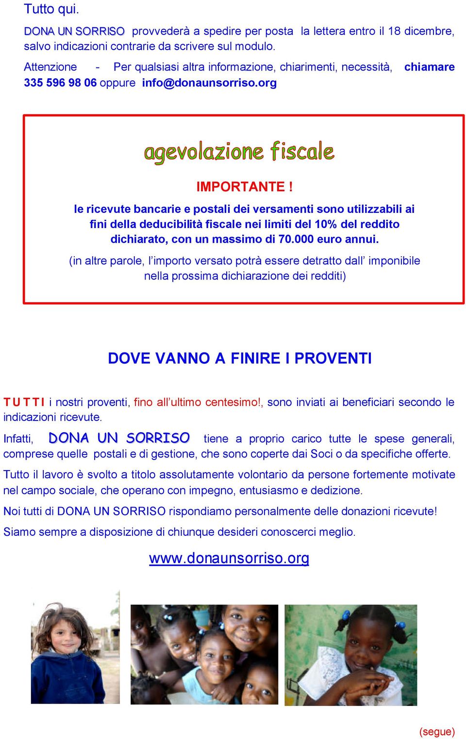 le ricevute bancarie e postali dei versamenti sono utilizzabili ai fini della deducibilità fiscale nei limiti del 10% del reddito dichiarato, con un massimo di 70.000 euro annui.