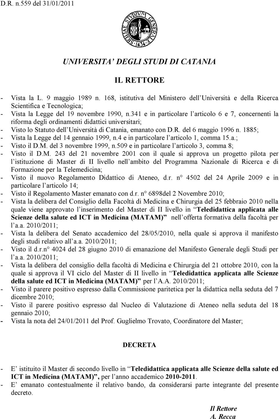 341 e in particolare l articolo 6 e 7, concernenti la riforma degli ordinamenti didattici universitari; - Visto lo Statuto dell Università di Catania, emanato con D.R. del 6 maggio 1996 n.