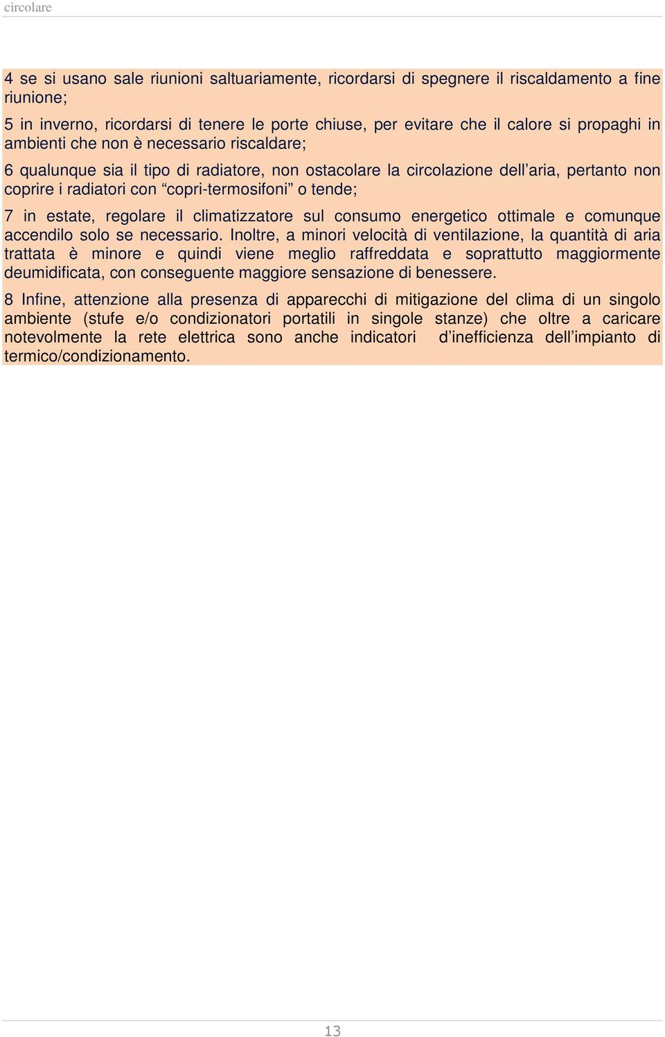 regolare il climatizzatore sul consumo energetico ottimale e comunque accendilo solo se necessario.