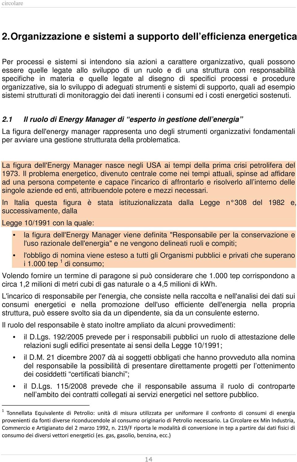 supporto, quali ad esempio sistemi strutturati di monitoraggio dei dati inerenti i consumi ed i costi energetici sostenuti. 2.